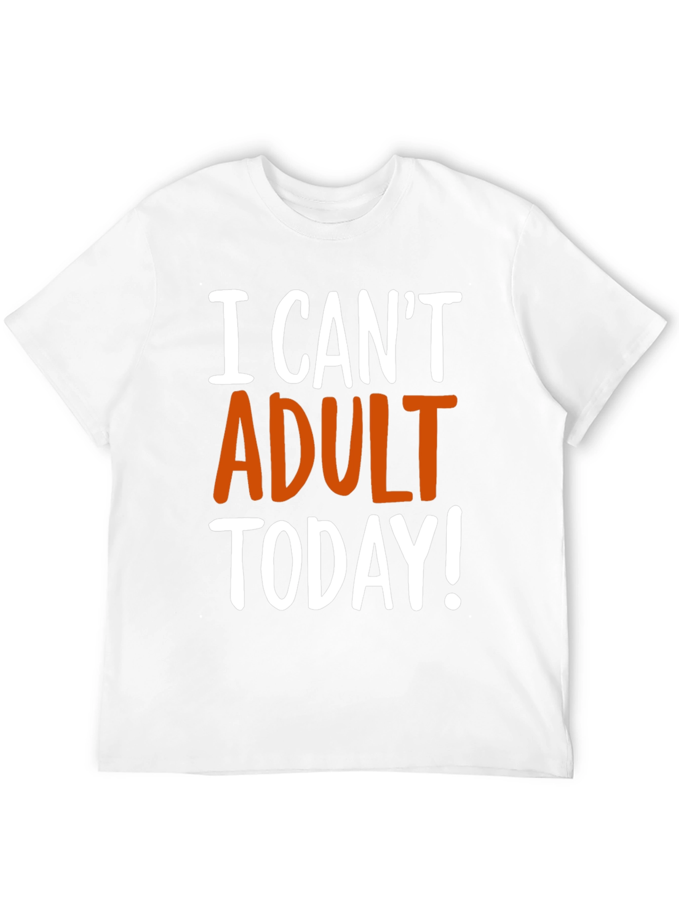 Funny I Cant Adult Today! Graphic T-Shirt
