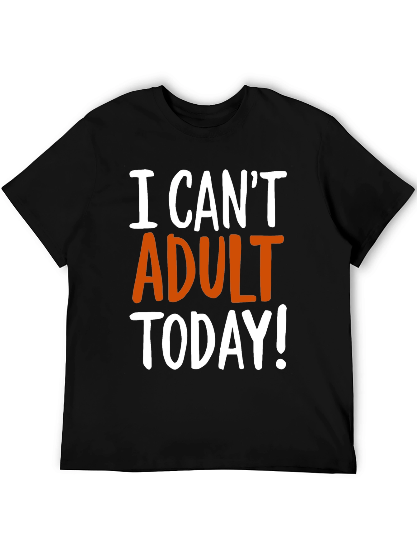 Funny I Cant Adult Today! Graphic T-Shirt
