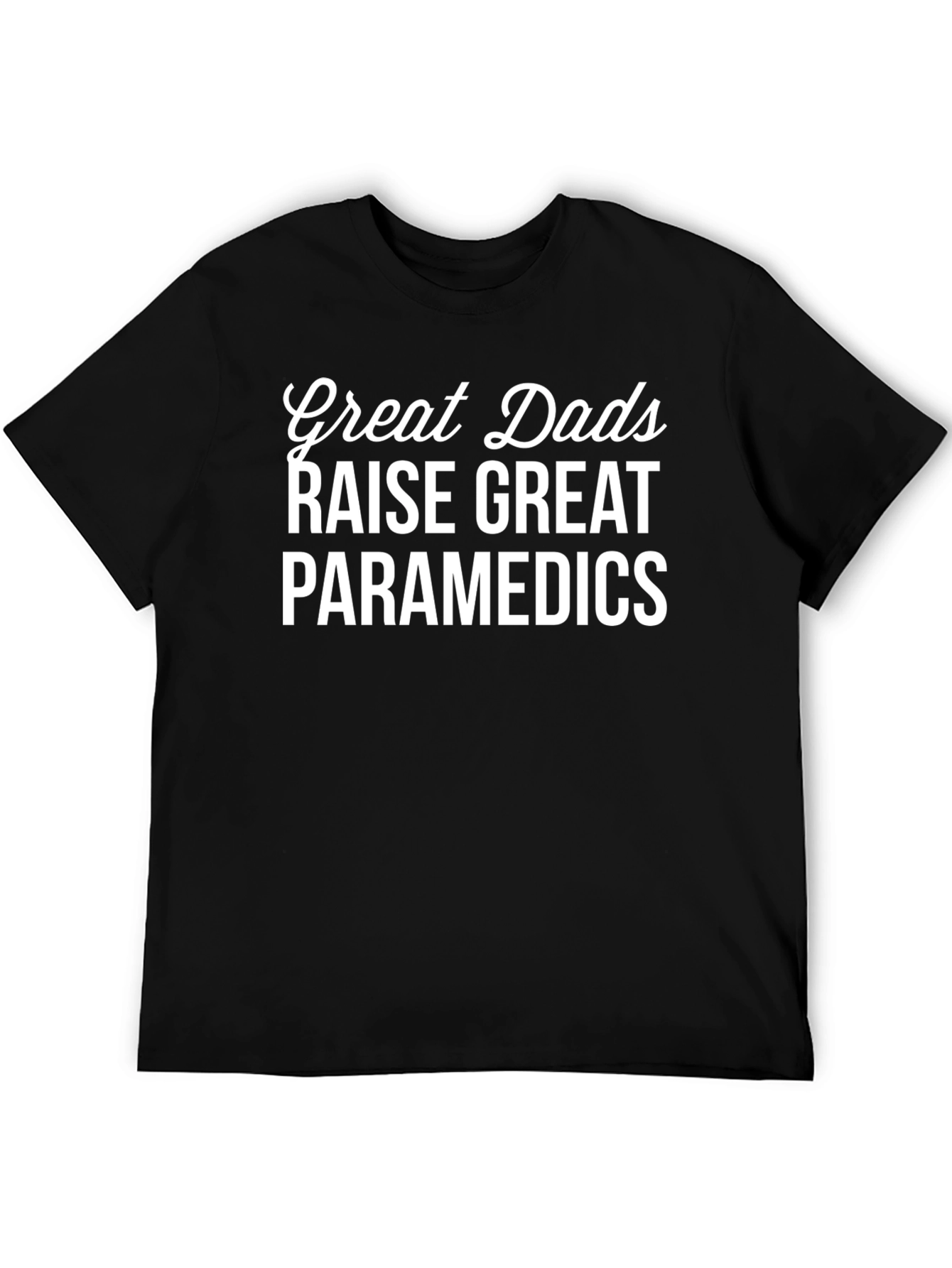 Great Dads Raise Great Paramedics T-Shirt