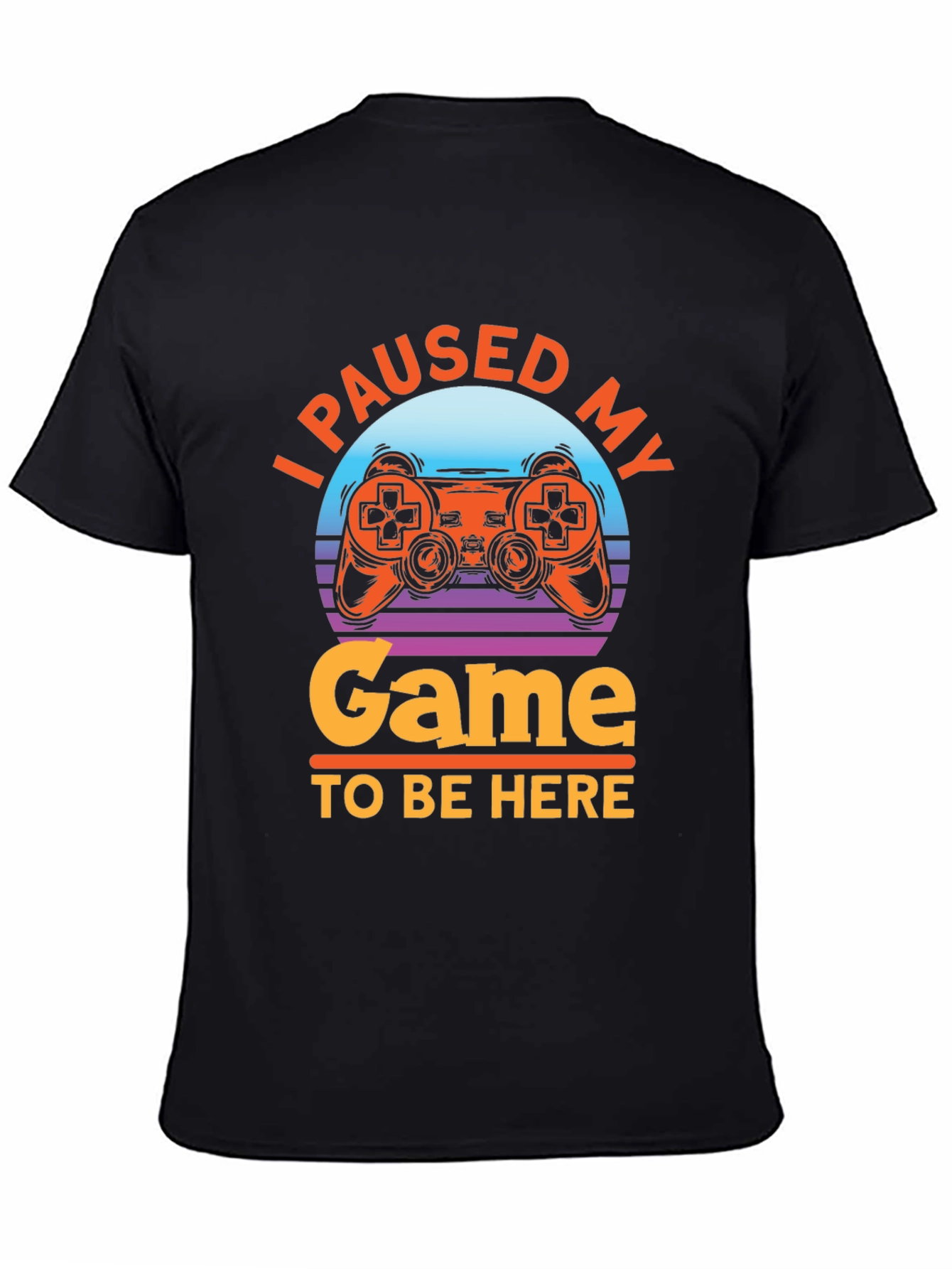 I Paused My Game T-Shirt - Gamer Apparel
