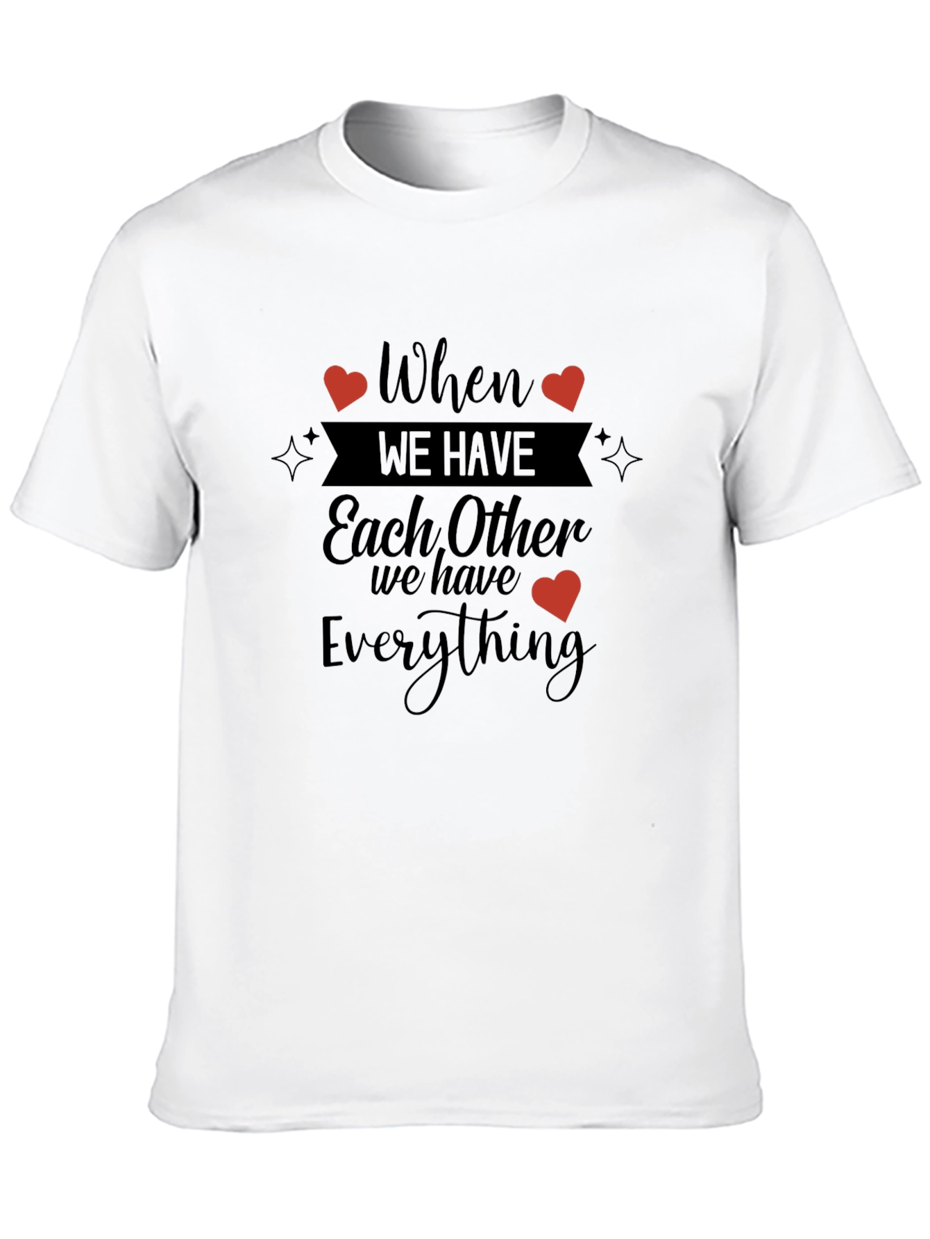 When We Have Each Other T-Shirt