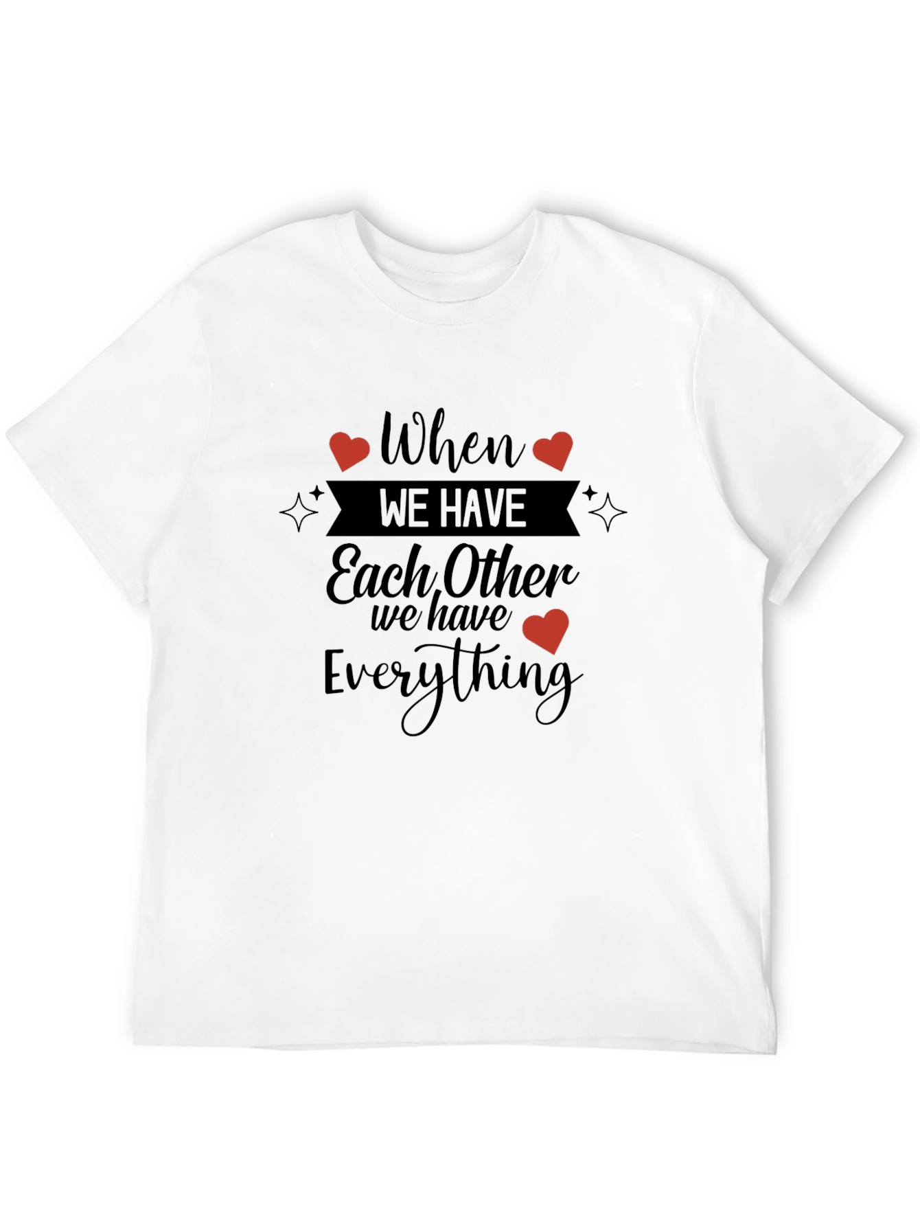 When We Have Each Other T-Shirt