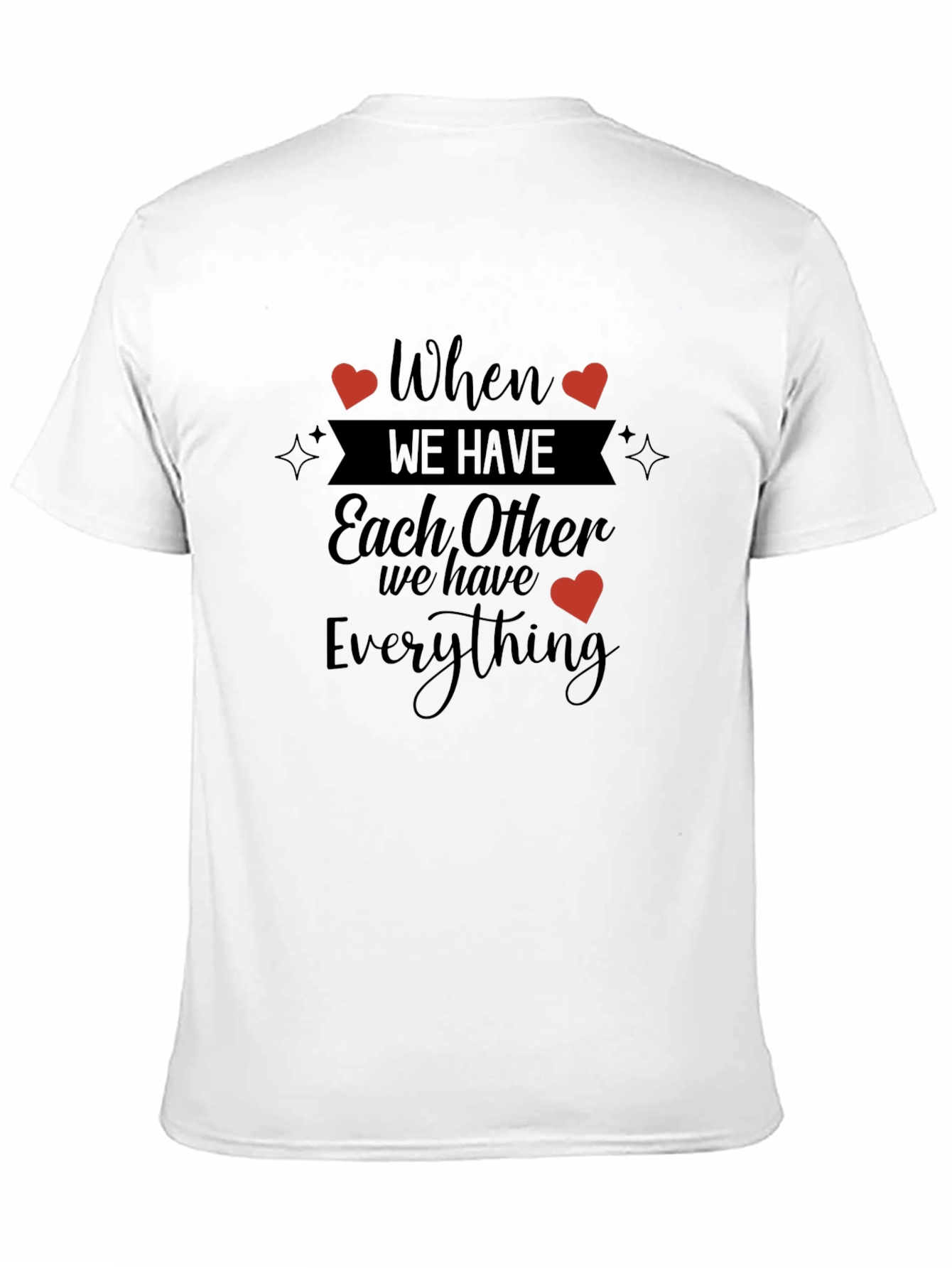 When We Have Each Other T-Shirt
