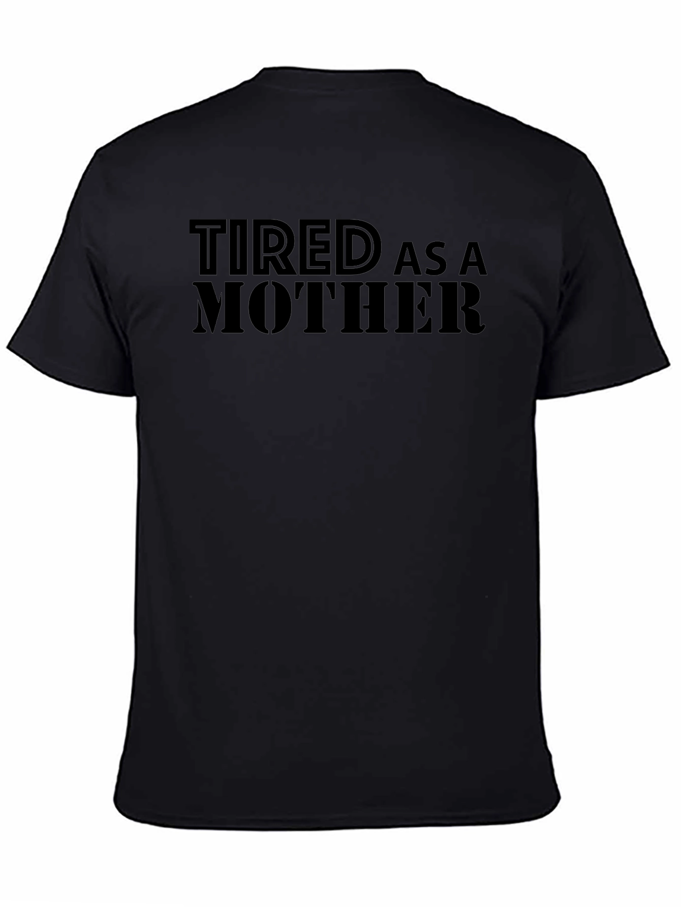 Tired As A Mother Black Graphic Tee Shirt