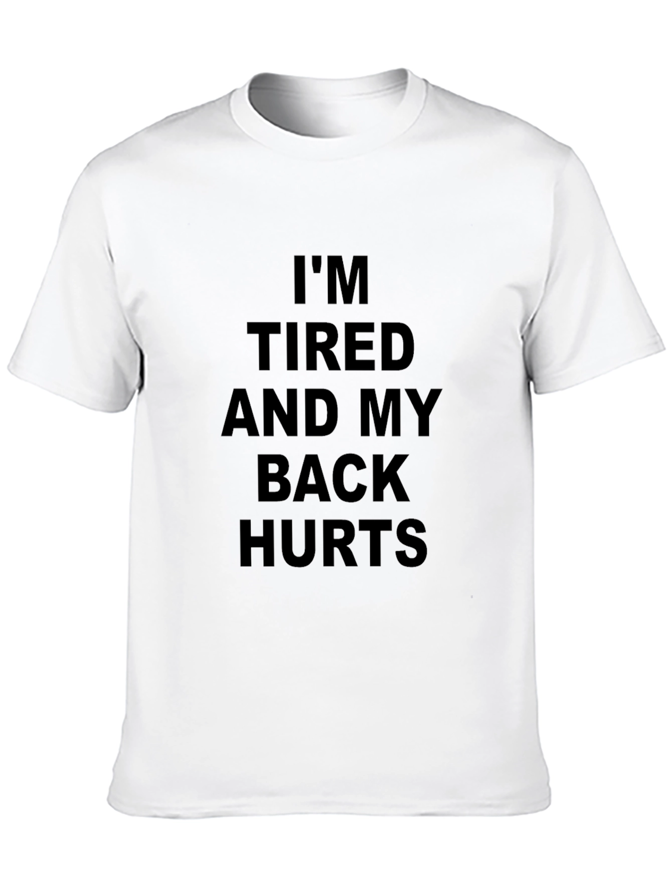 Im Tired and My Back Hurts T-Shirt