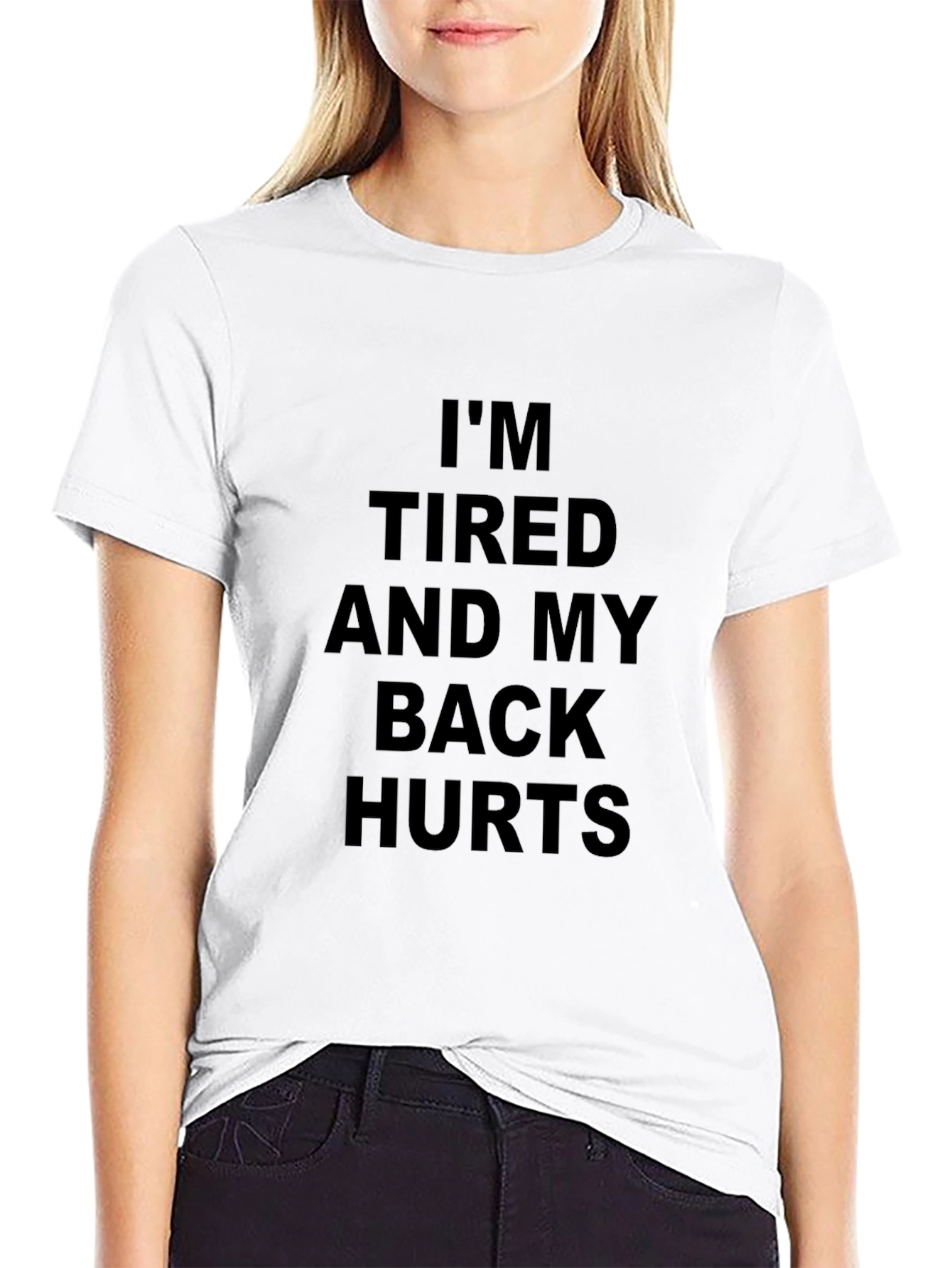 Im Tired and My Back Hurts T-Shirt