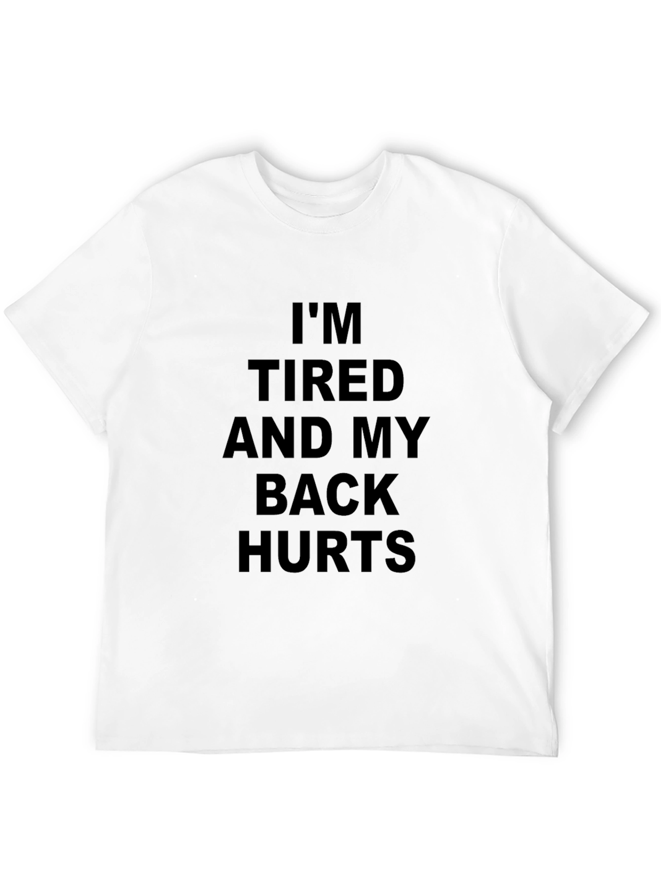 Im Tired and My Back Hurts T-Shirt
