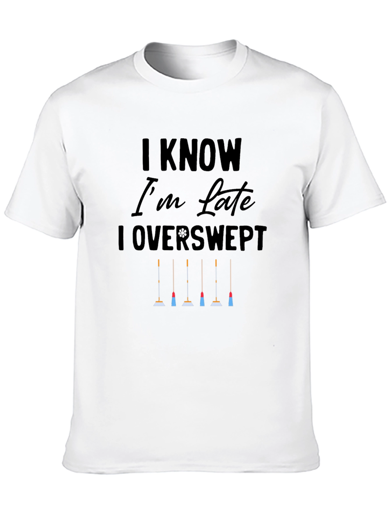 I Know Im Late I Overswept T-Shirt