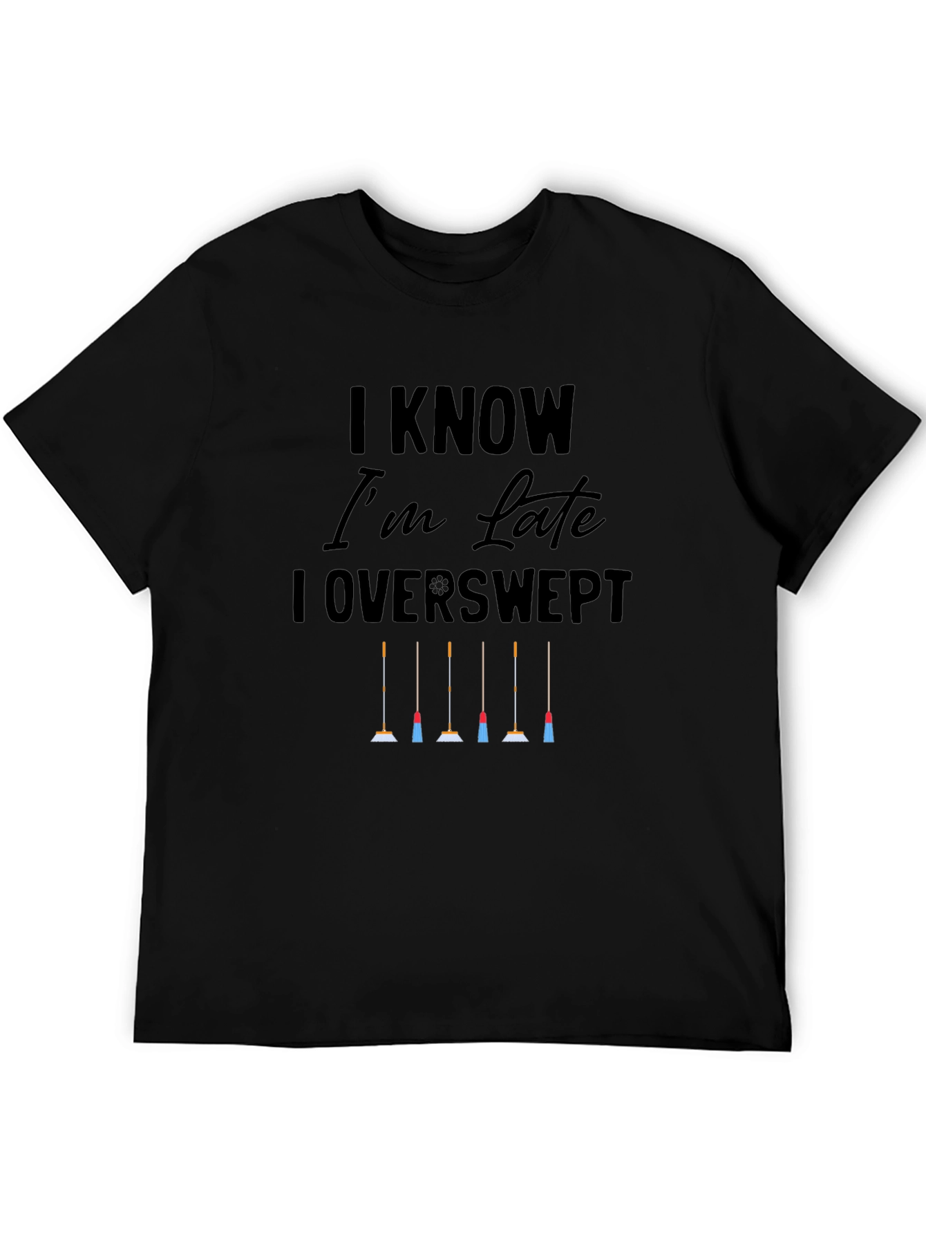 I Know Im Late I Overswept T-Shirt
