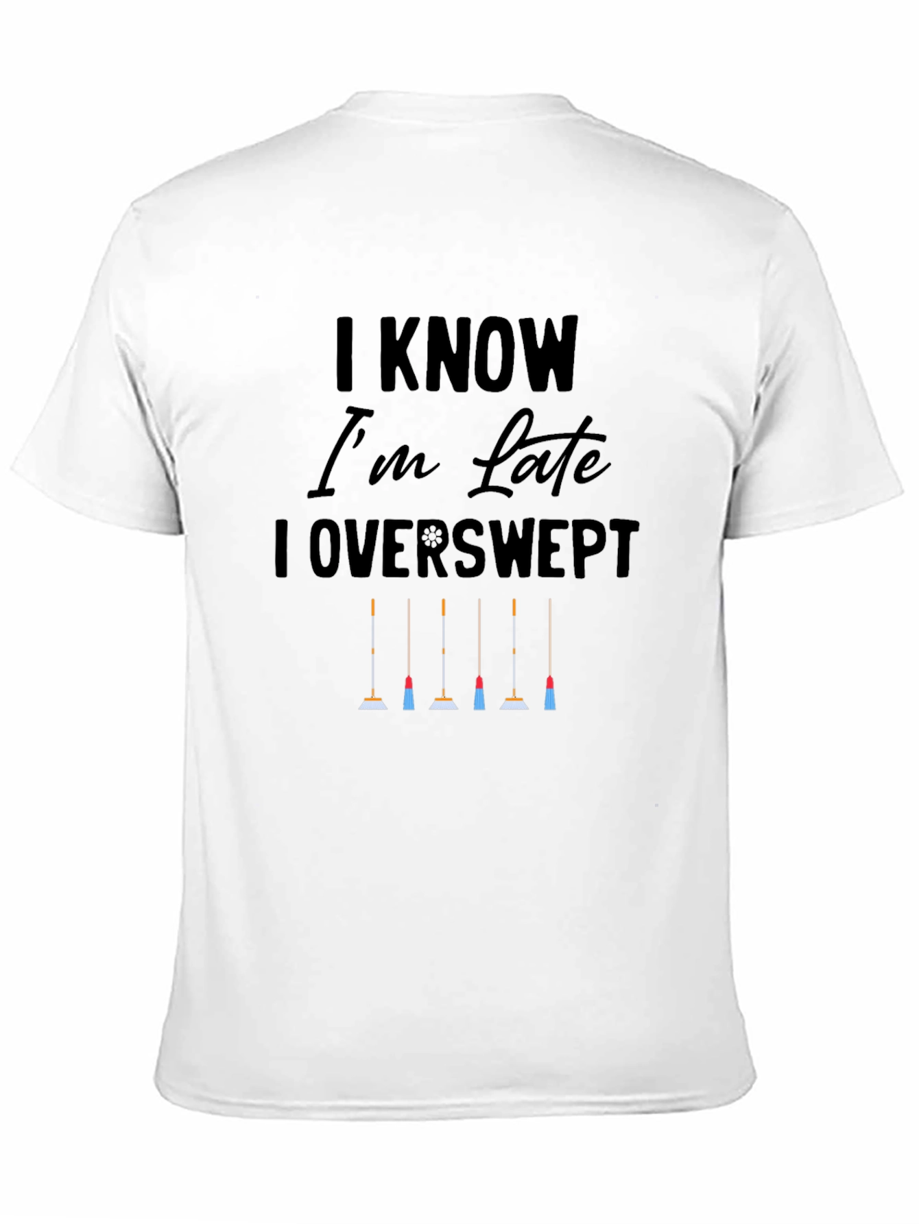 I Know Im Late I Overswept T-Shirt