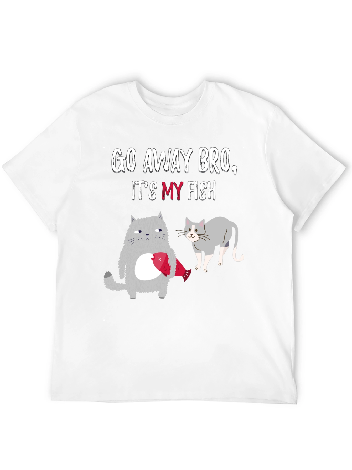 Go Away Bro Its My Fish T-Shirt
