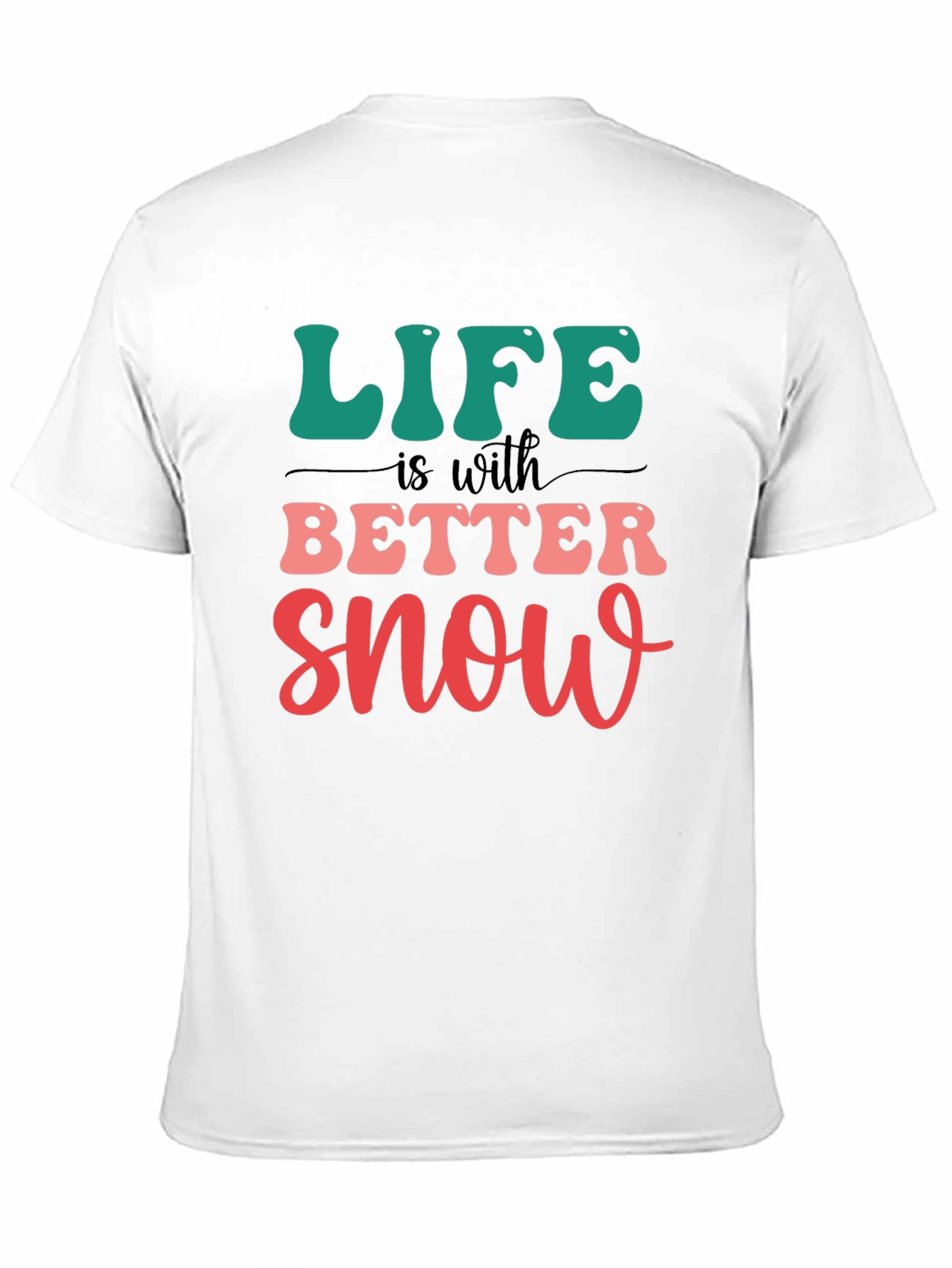 Life is Better With Snow T-Shirt