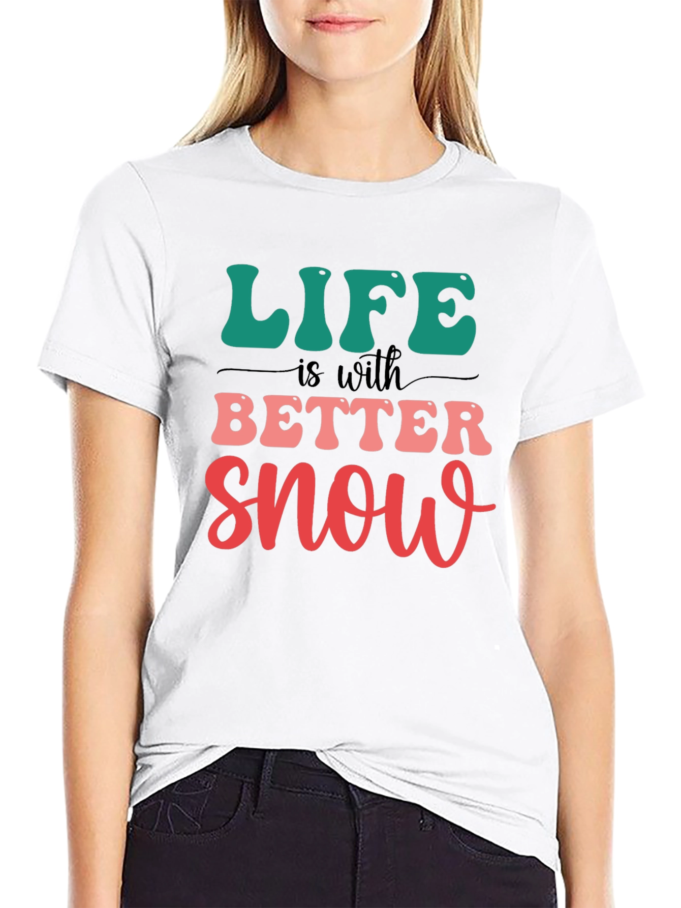 Life is Better With Snow T-Shirt