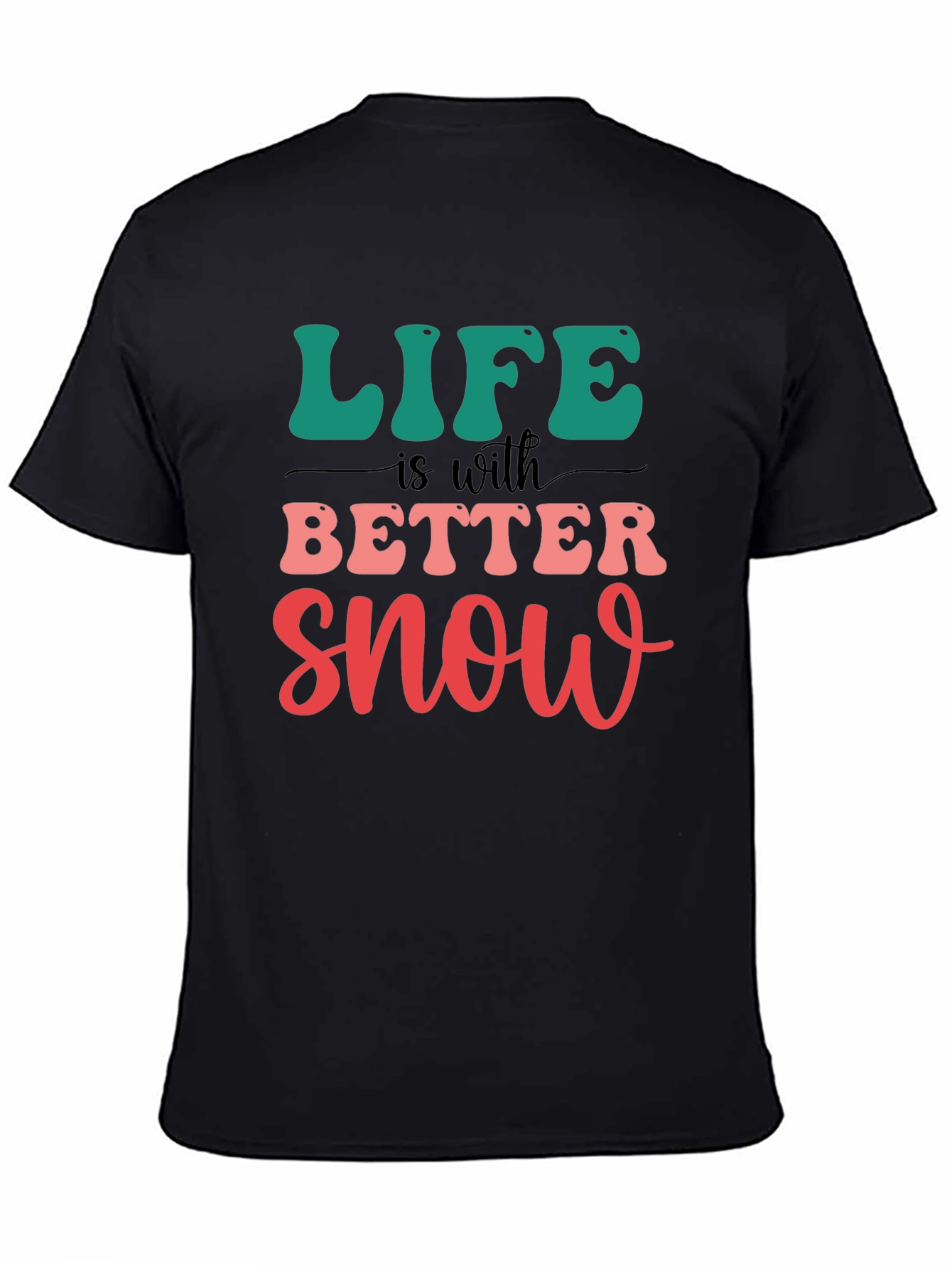 Life is Better With Snow T-Shirt