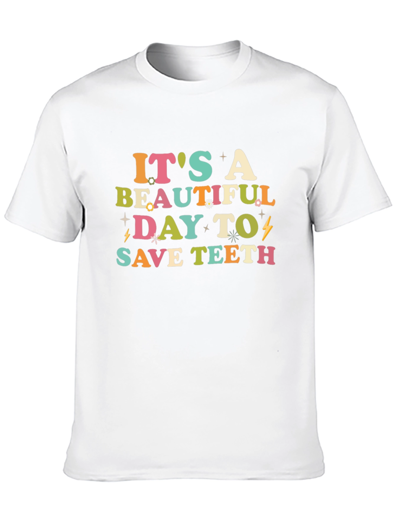 Its A Beautiful Day To Save Teeth Graphic Tee