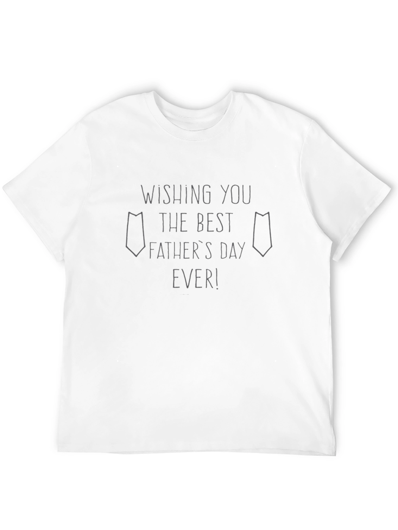 Fathers Day T-Shirt - Wishing You the Best Ever!