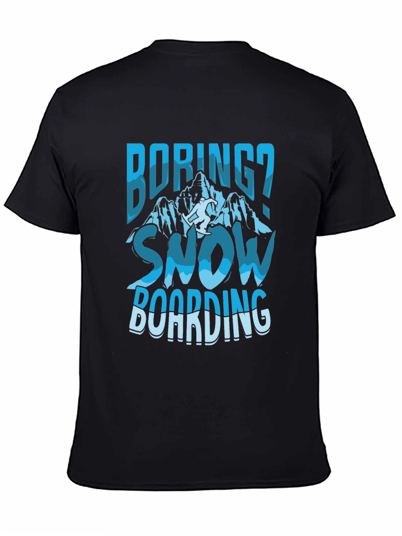Boring? Snow Boarding Graphic Tee