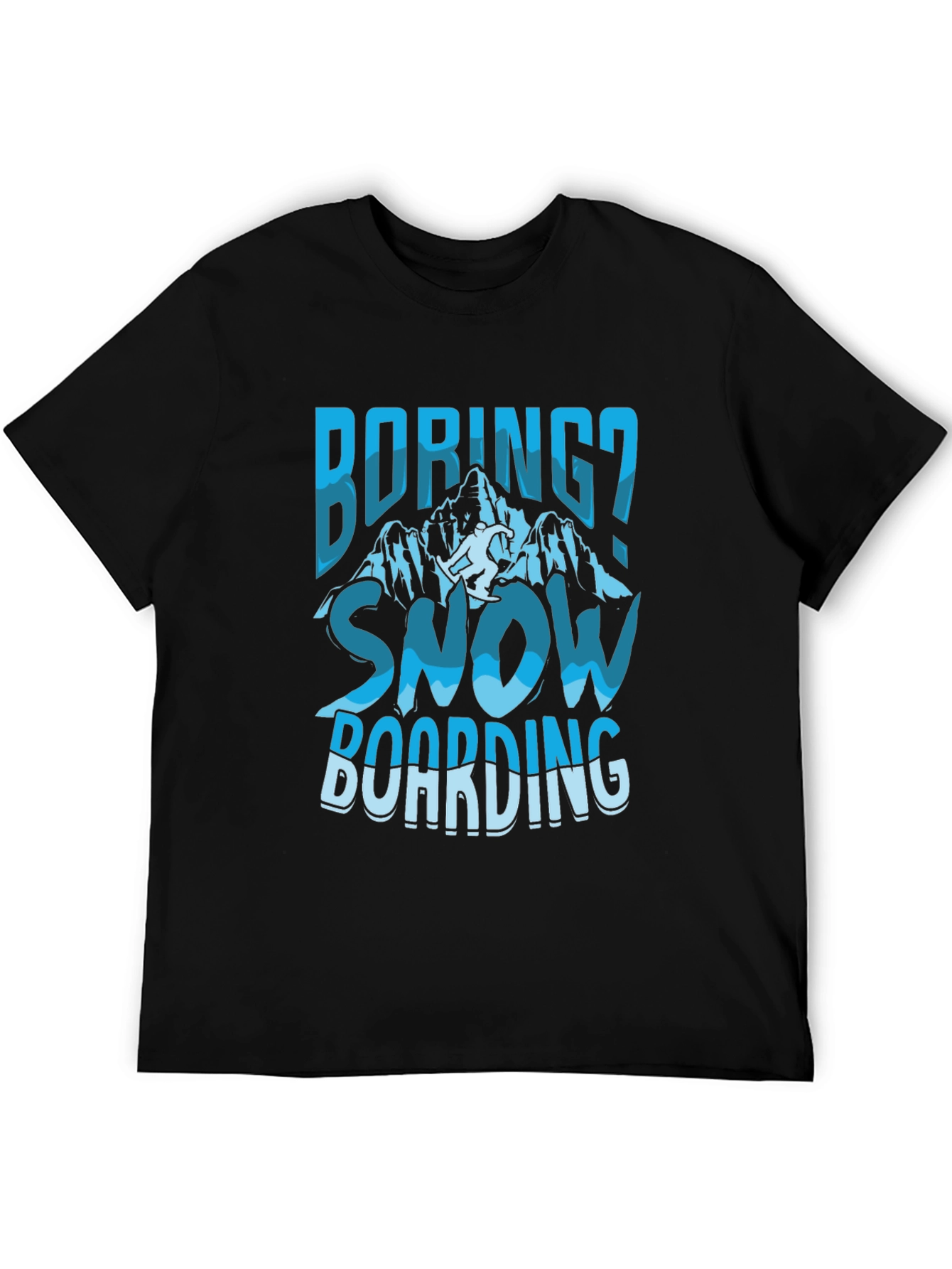 Boring? Snow Boarding Graphic Tee