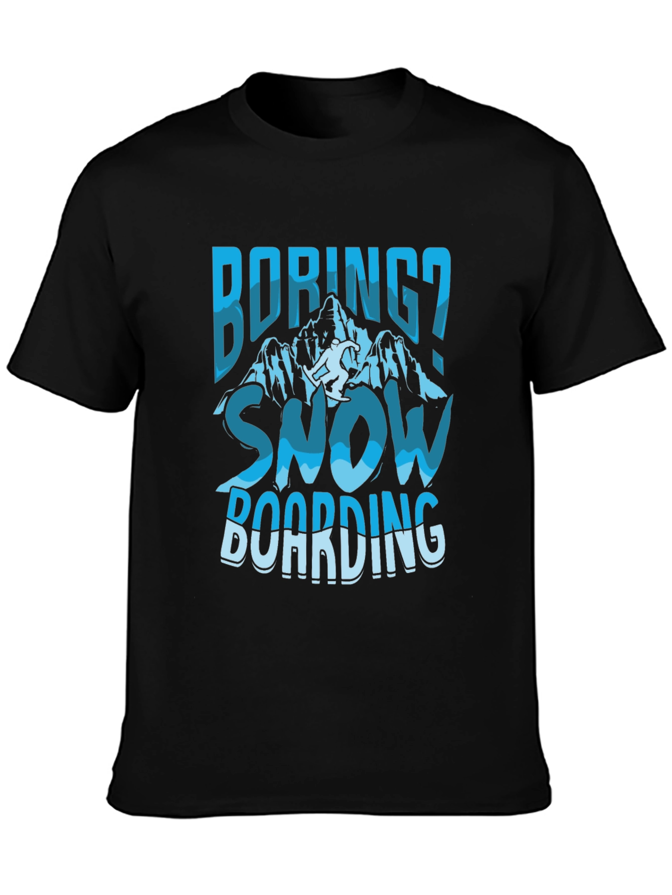 Boring? Snow Boarding Graphic Tee
