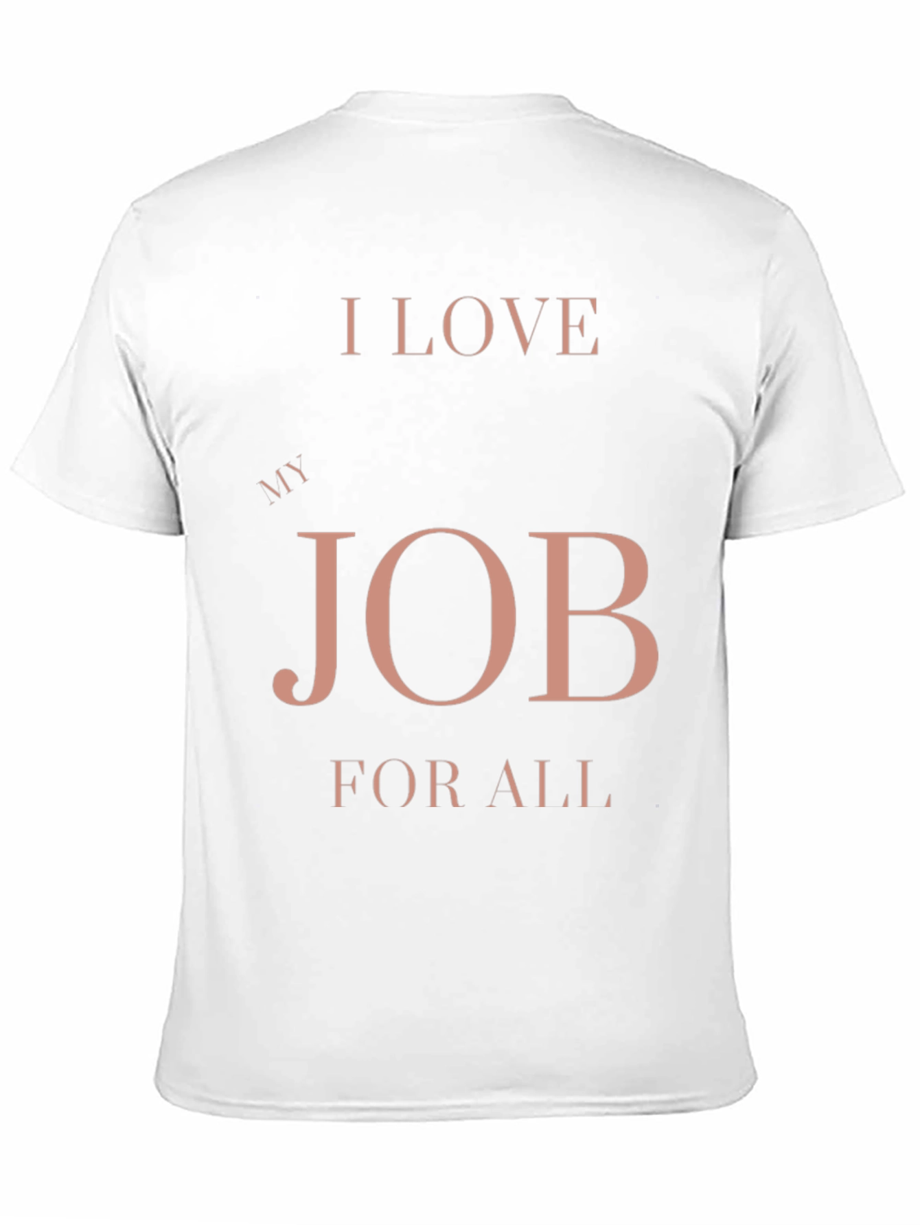 I Love My Job for All Black T-Shirt