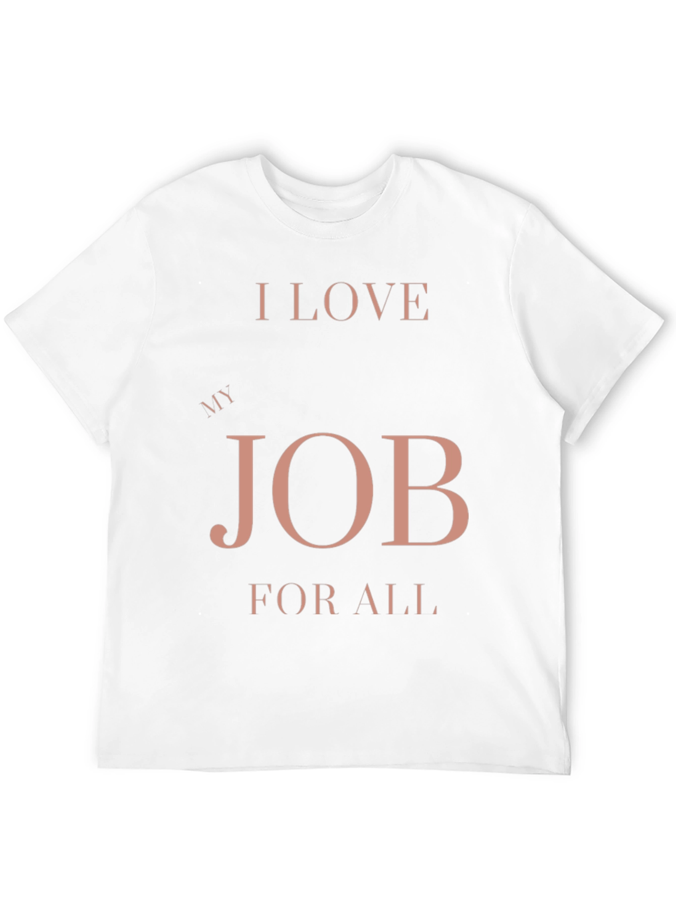 I Love My Job for All Black T-Shirt