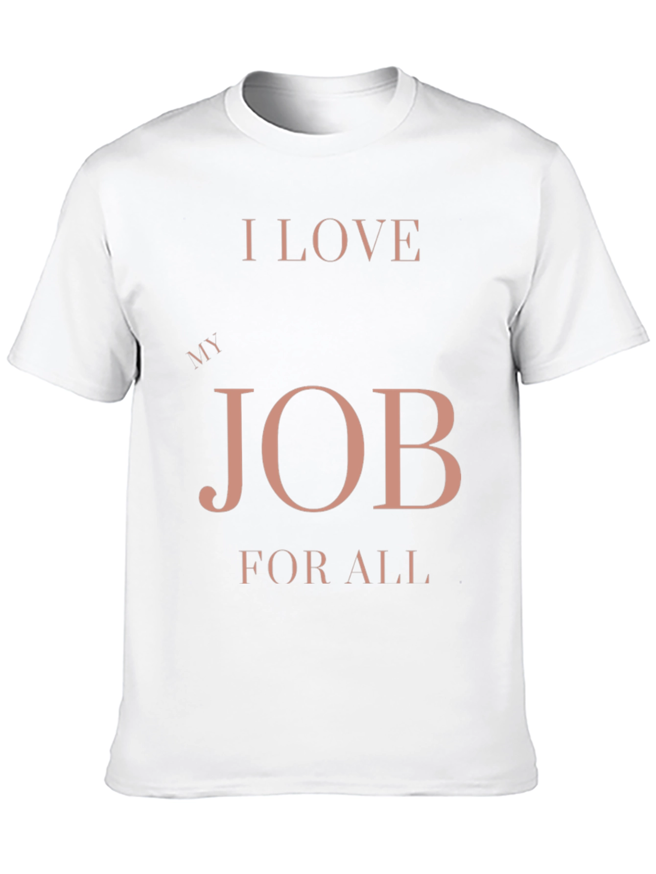 I Love My Job for All Black T-Shirt