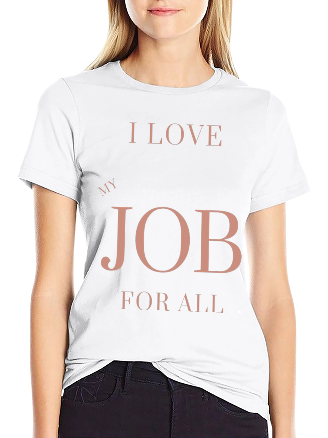 I Love My Job for All Black T-Shirt