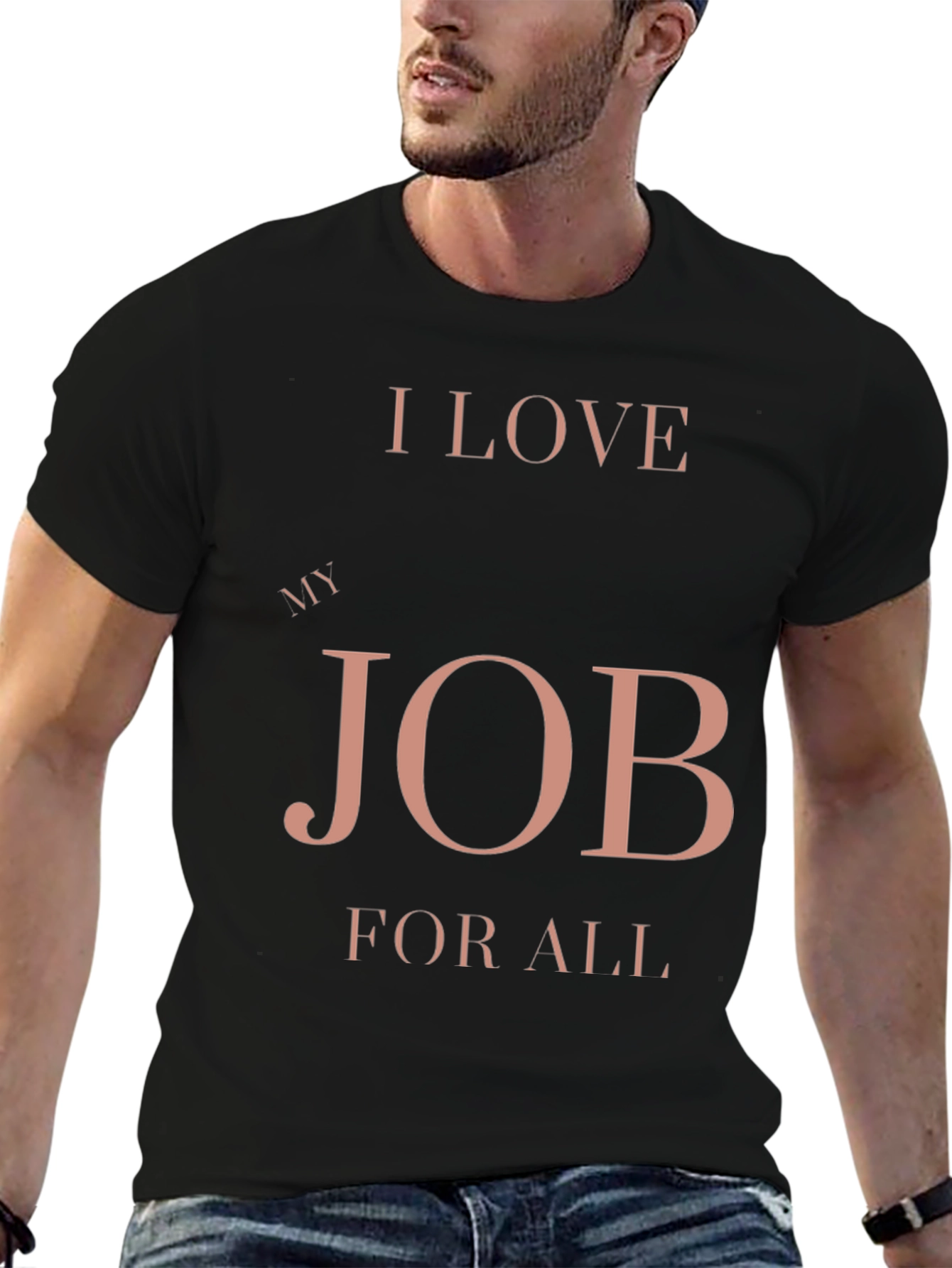 I Love My Job for All Black T-Shirt
