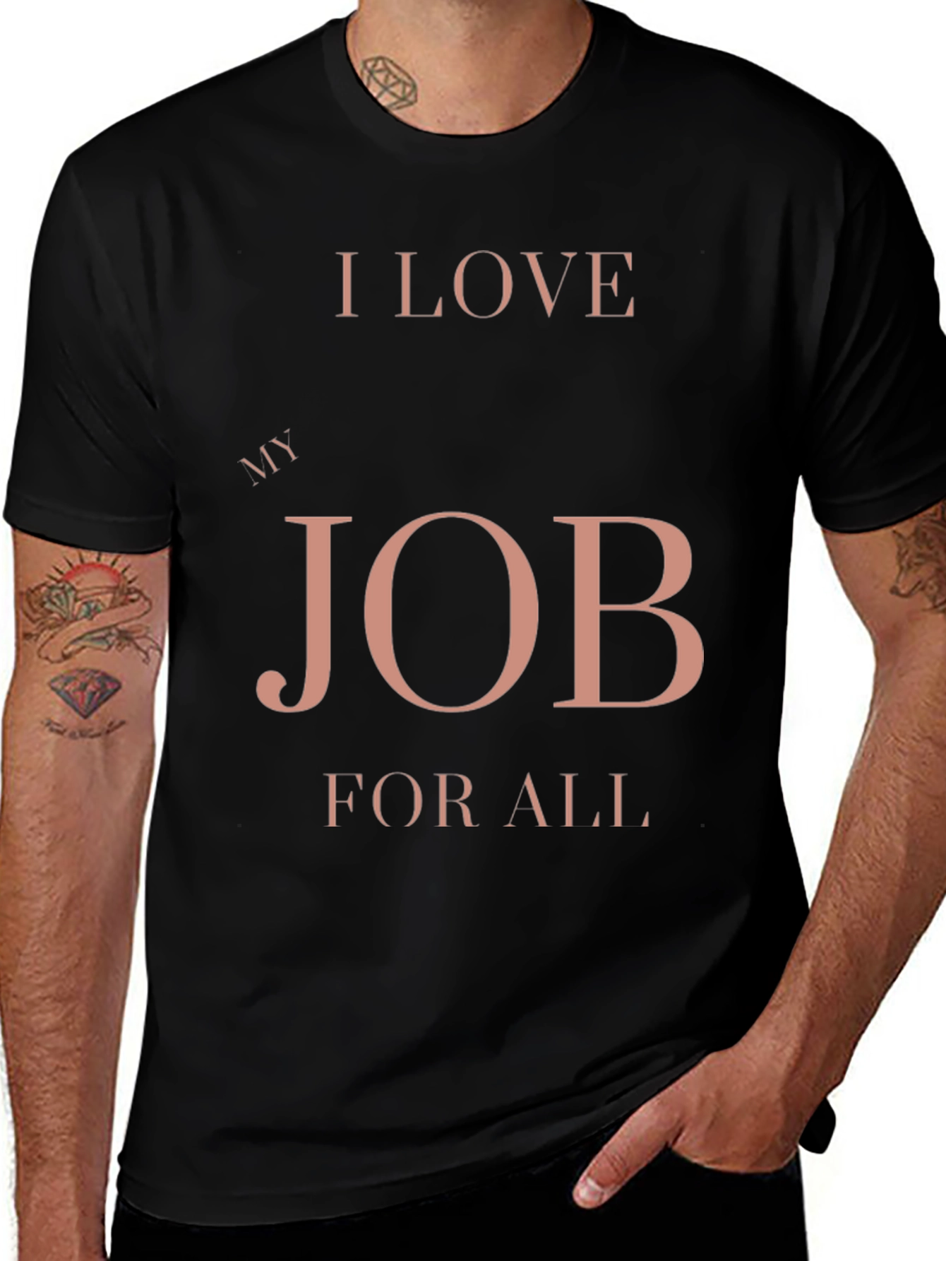 I Love My Job for All Black T-Shirt