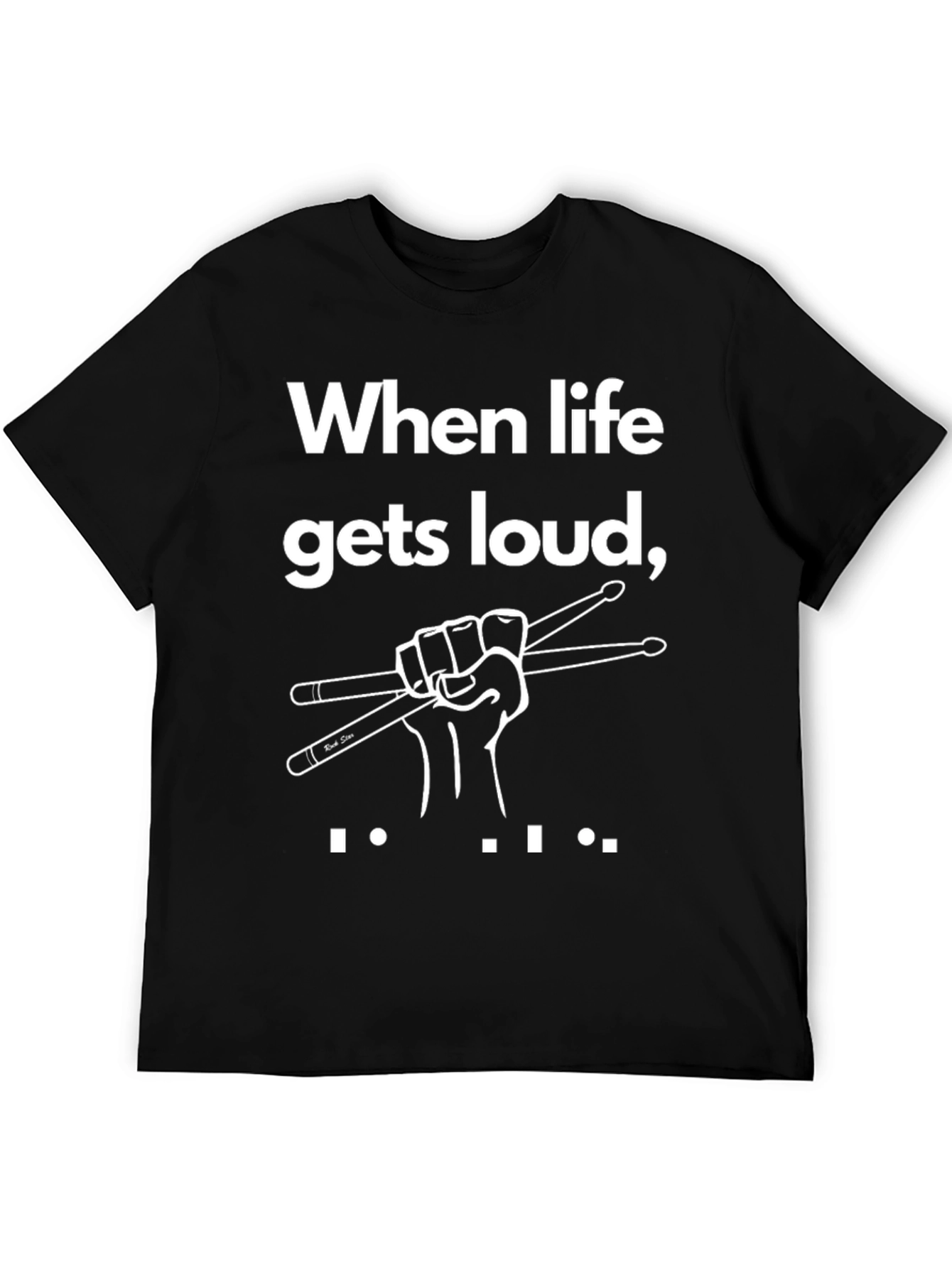 When Life Gets Loud Drummer T-Shirt