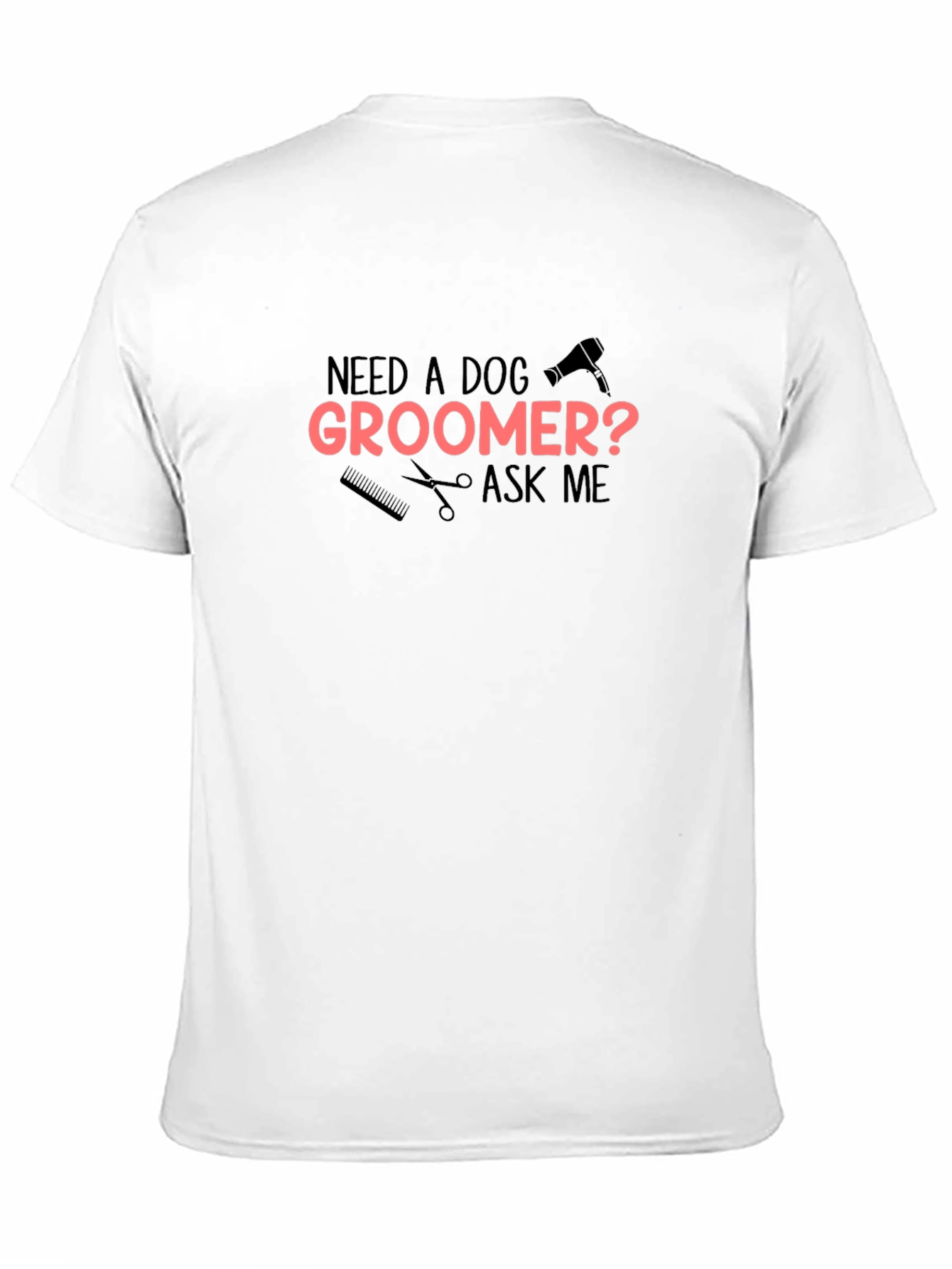 Need A Dog Groomer? T-Shirt
