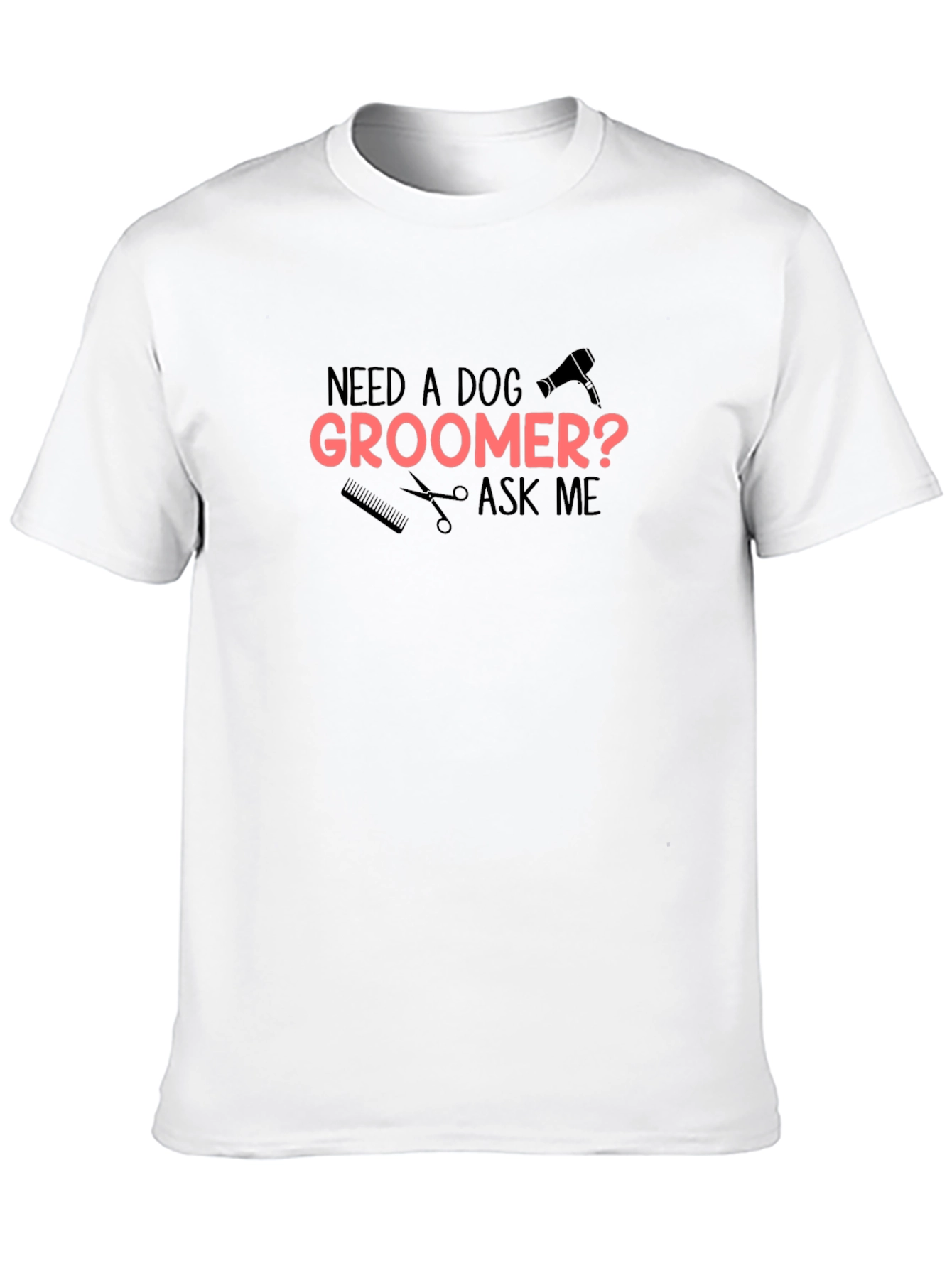 Need A Dog Groomer? T-Shirt