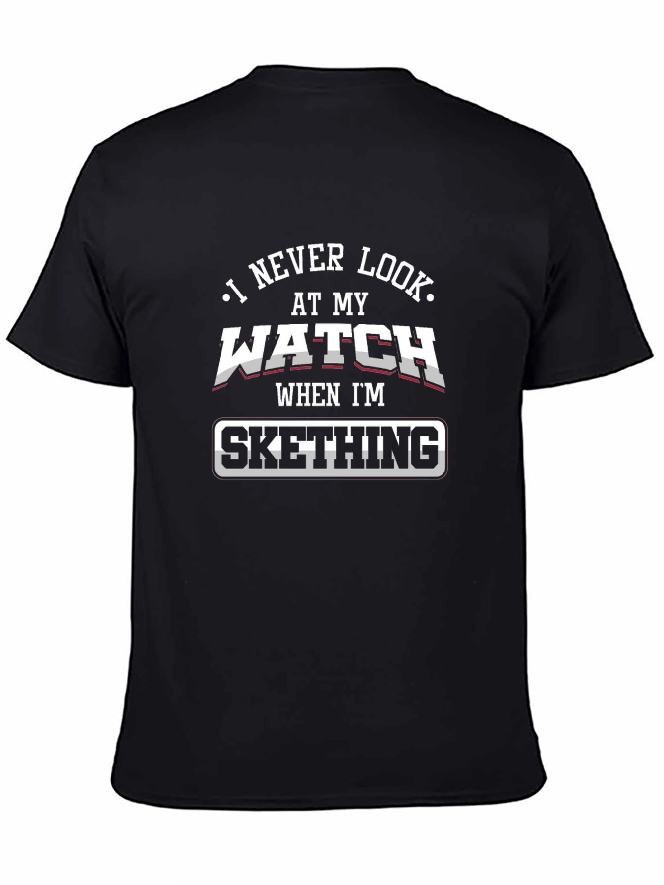 Sketching T-Shirt - I Never Look at my Watch