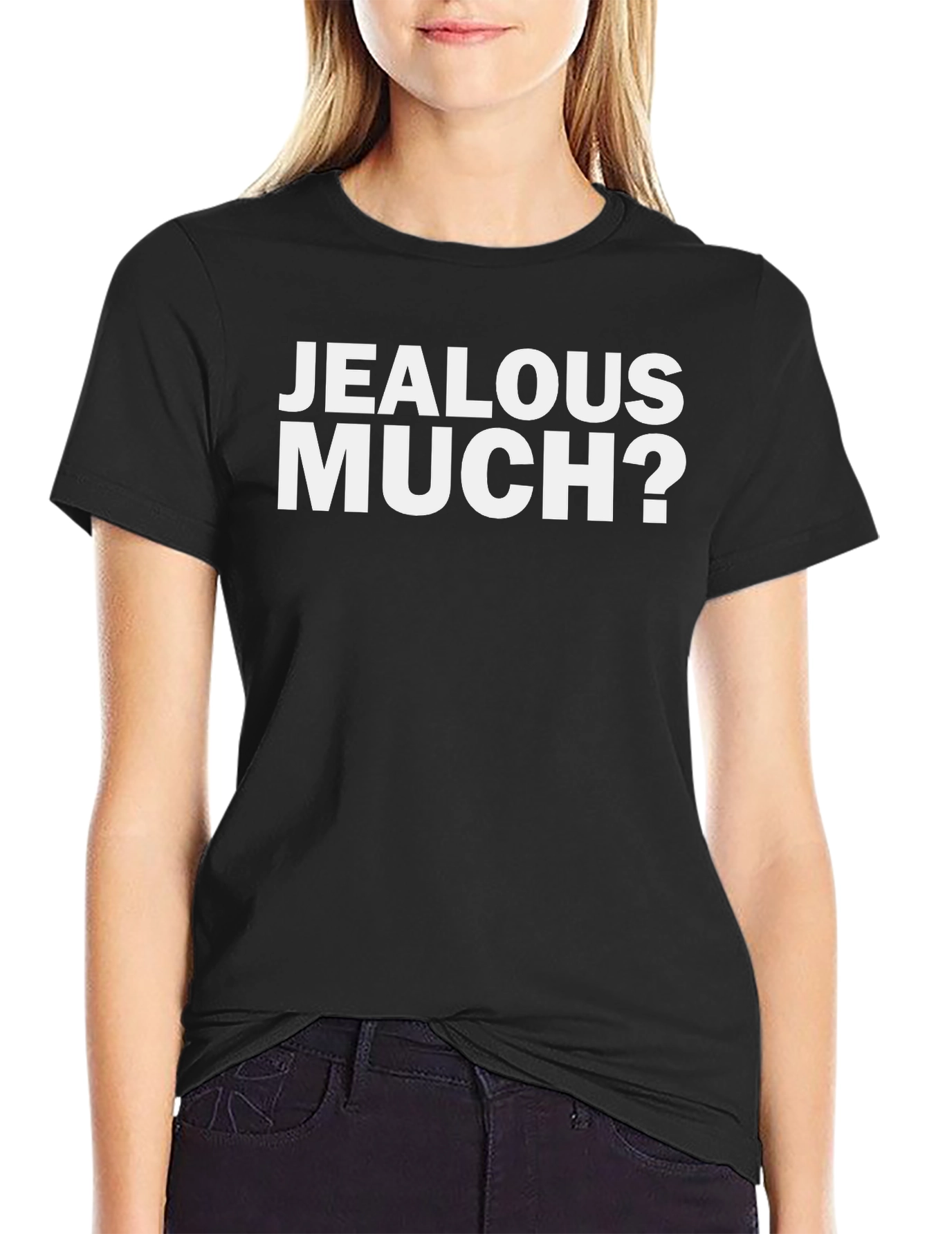 Jealous Much? Graphic Tee - Funny Sarcastic T-Shirt