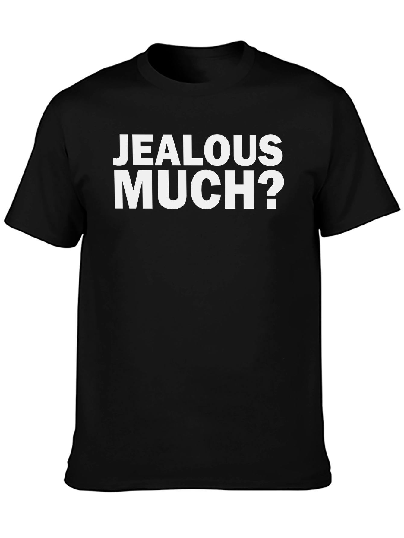 Jealous Much? Graphic Tee - Funny Sarcastic T-Shirt