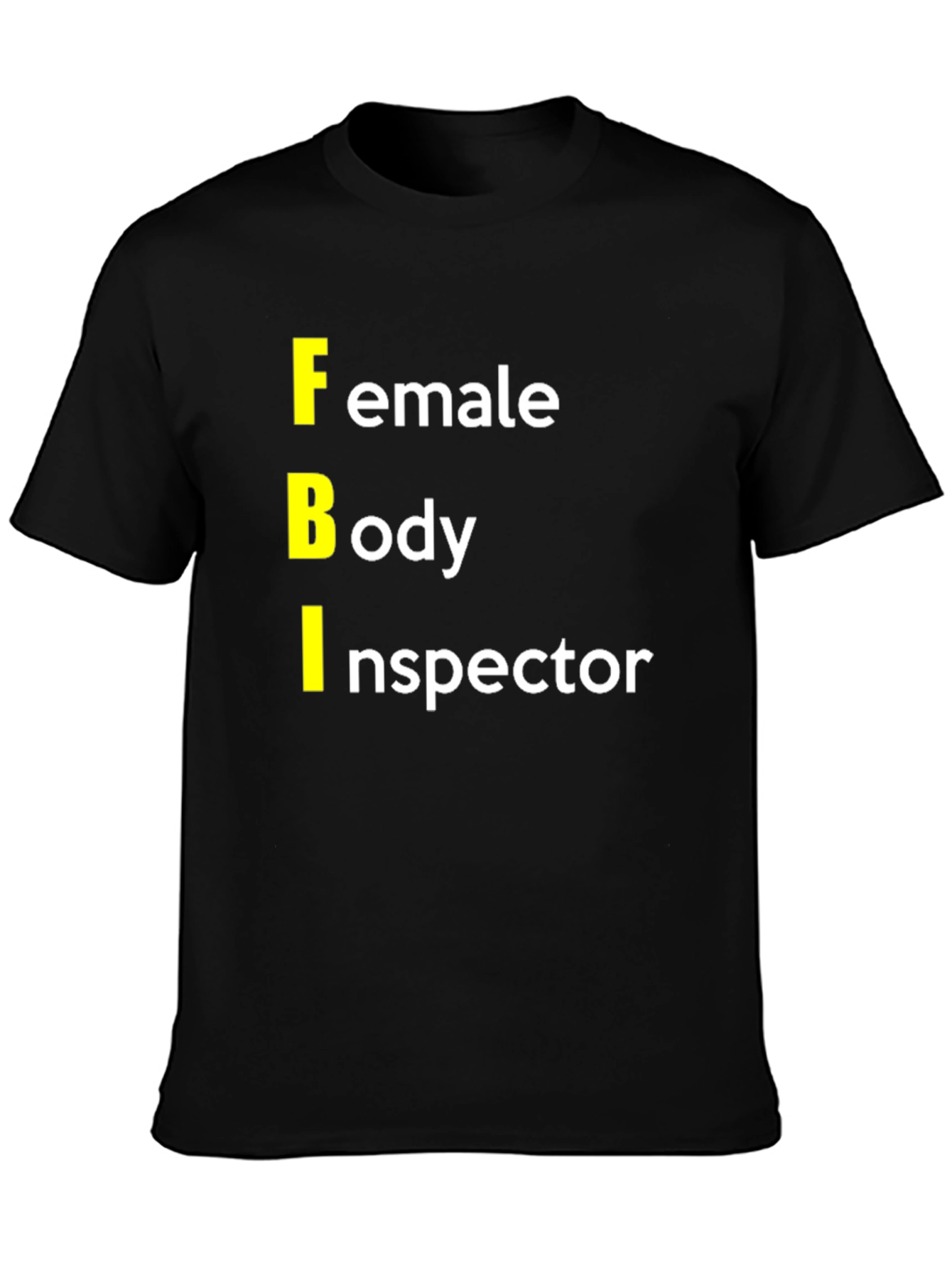 FBI: Female Body Inspector Graphic T-Shirt