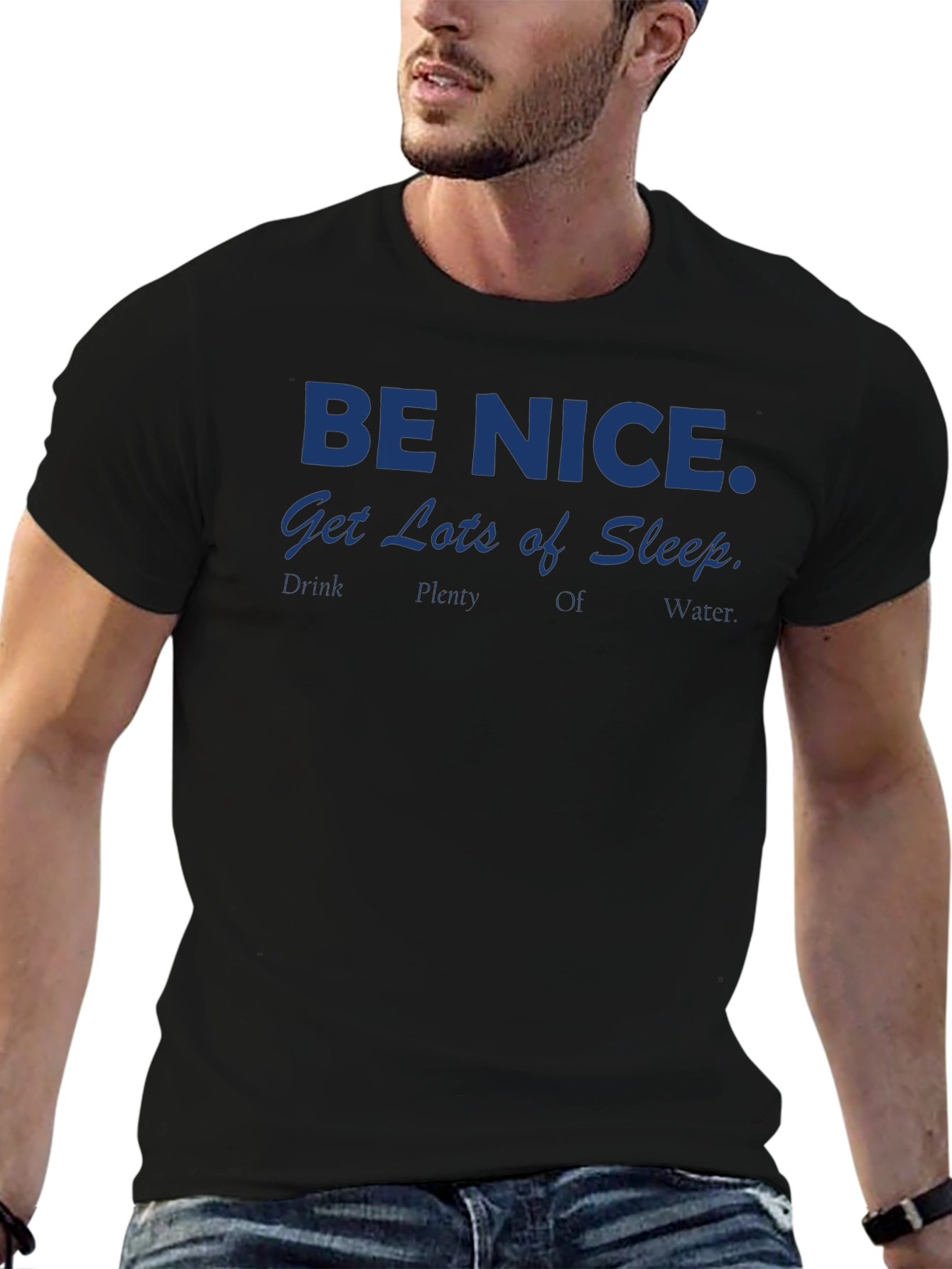 Be Nice T-Shirt: Get Lots of Sleep Drink Water
