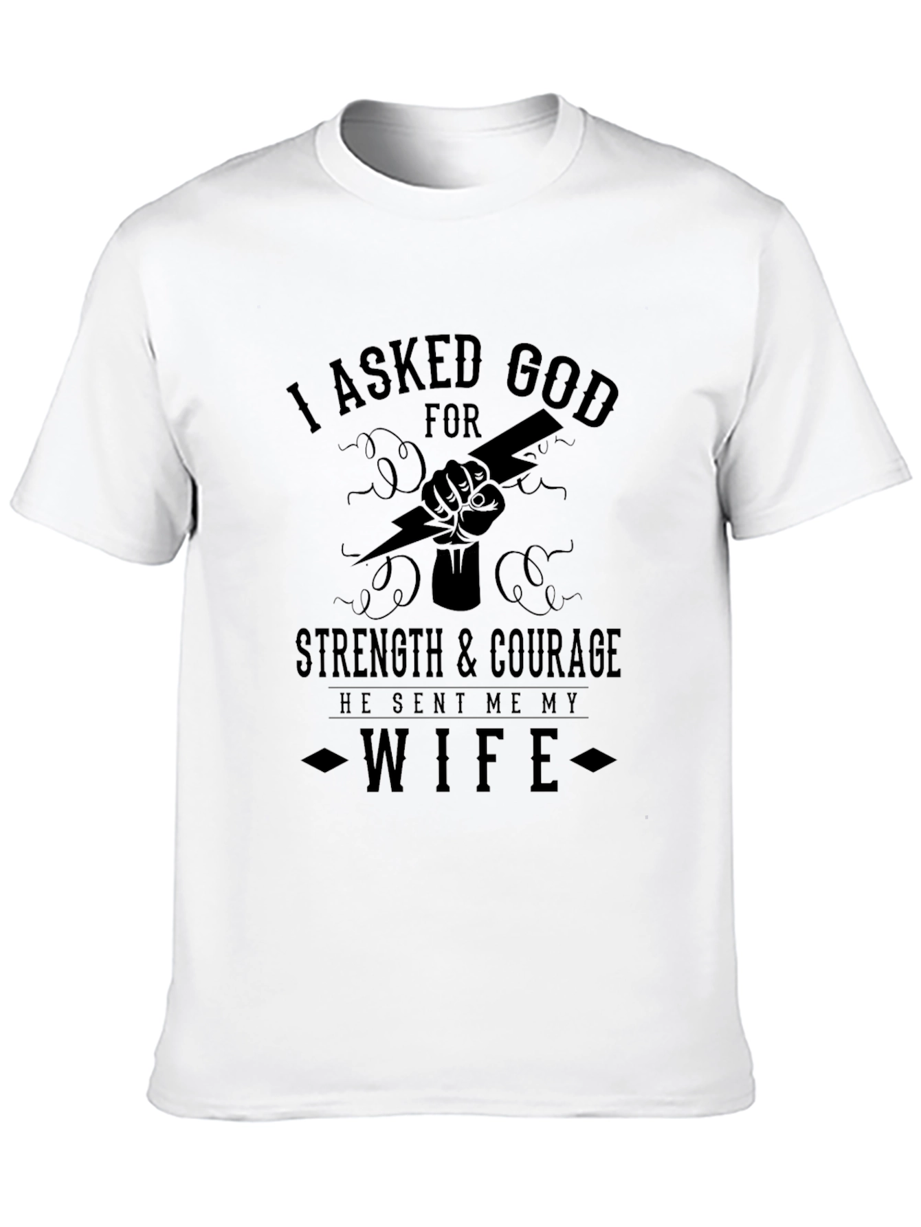 I Asked God for Strength Wife T-Shirt