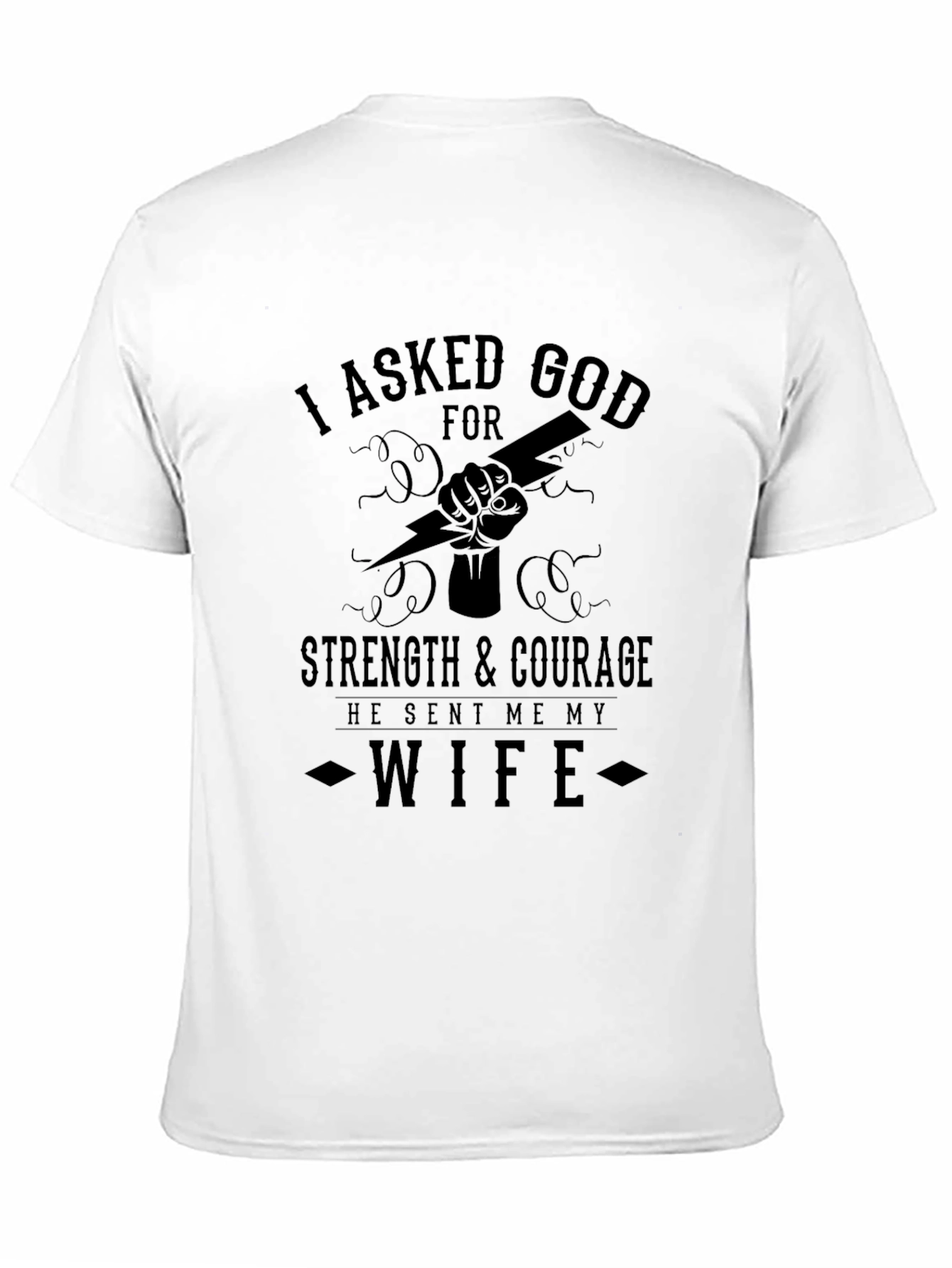 I Asked God for Strength Wife T-Shirt