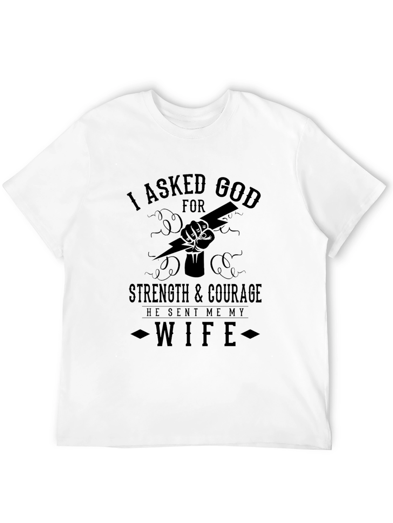 I Asked God for Strength Wife T-Shirt