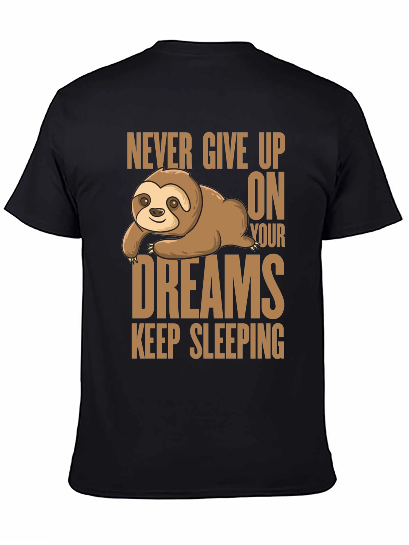 Sloth Dreams T-Shirt: Never Give Up Keep Sleeping