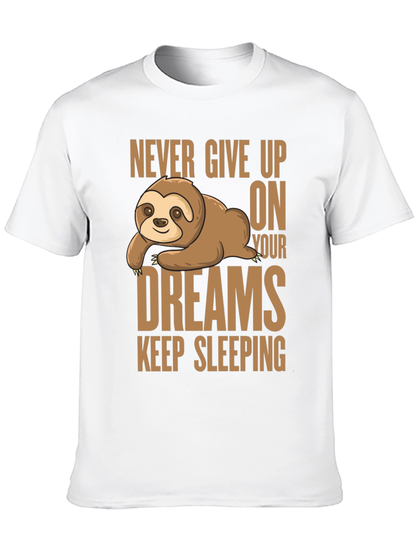 Sloth Dreams T-Shirt: Never Give Up Keep Sleeping