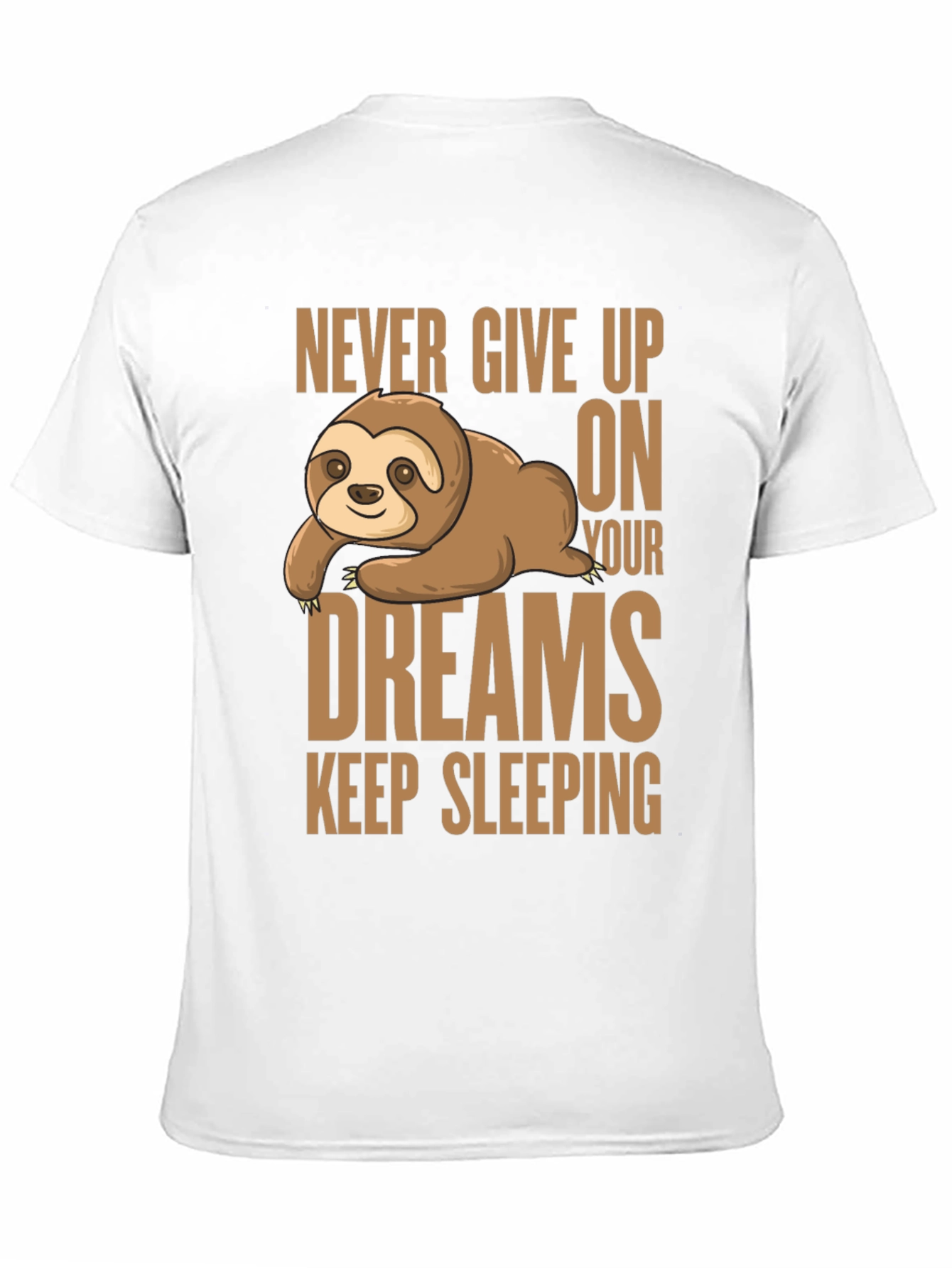Sloth Dreams T-Shirt: Never Give Up Keep Sleeping
