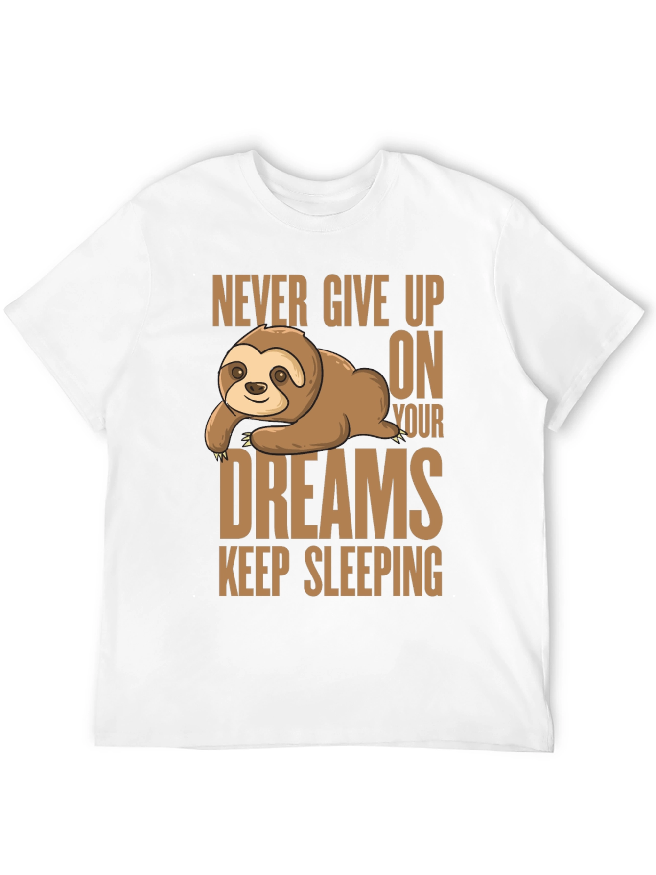 Sloth Dreams T-Shirt: Never Give Up Keep Sleeping