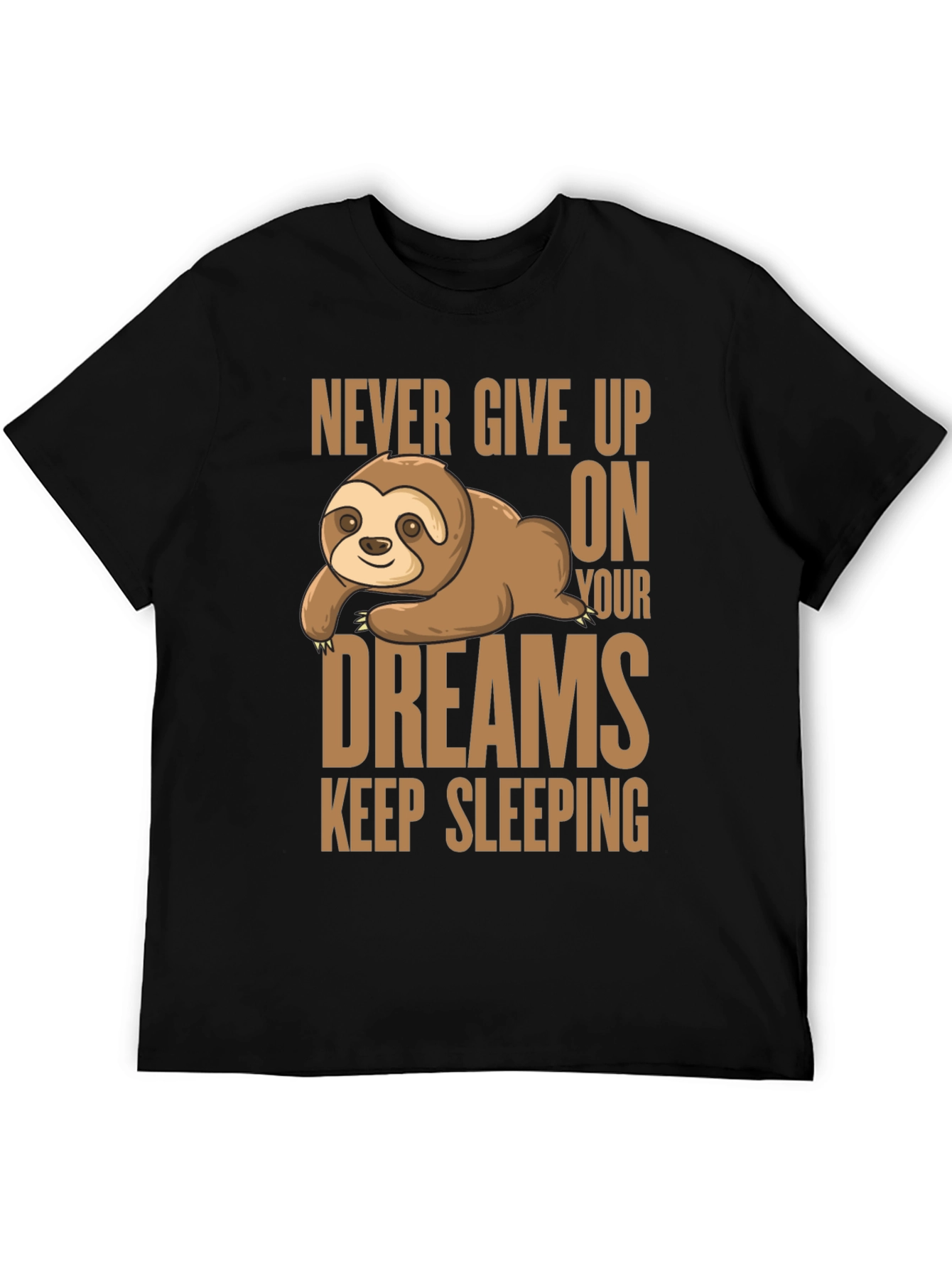 Sloth Dreams T-Shirt: Never Give Up Keep Sleeping