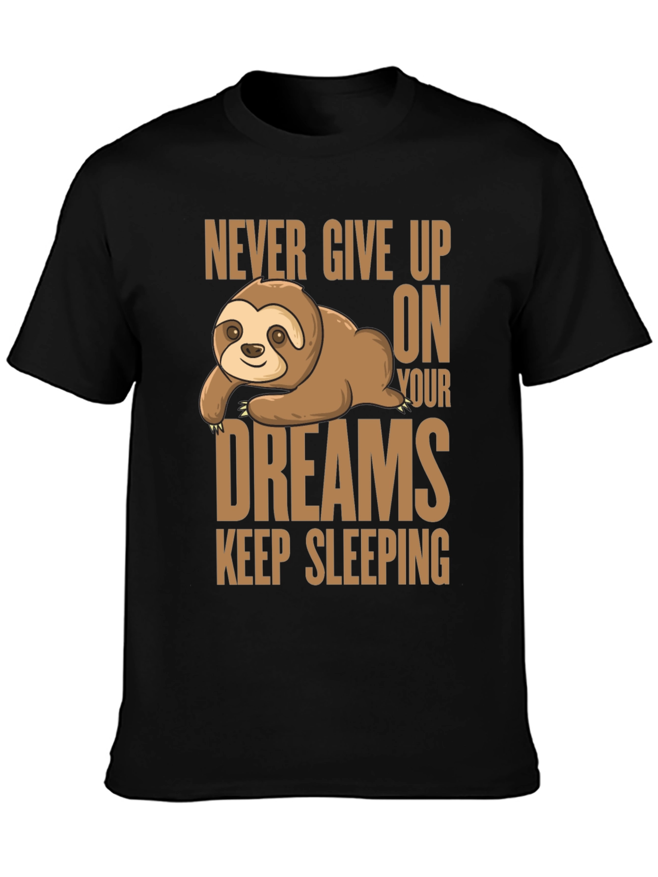 Sloth Dreams T-Shirt: Never Give Up Keep Sleeping