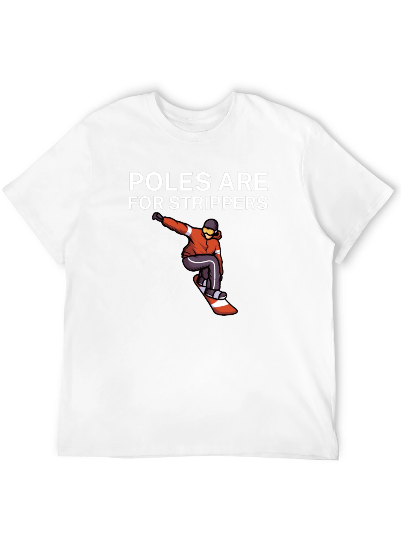 Poles Are For Strippers T-Shirt Snowboarder Black Tee