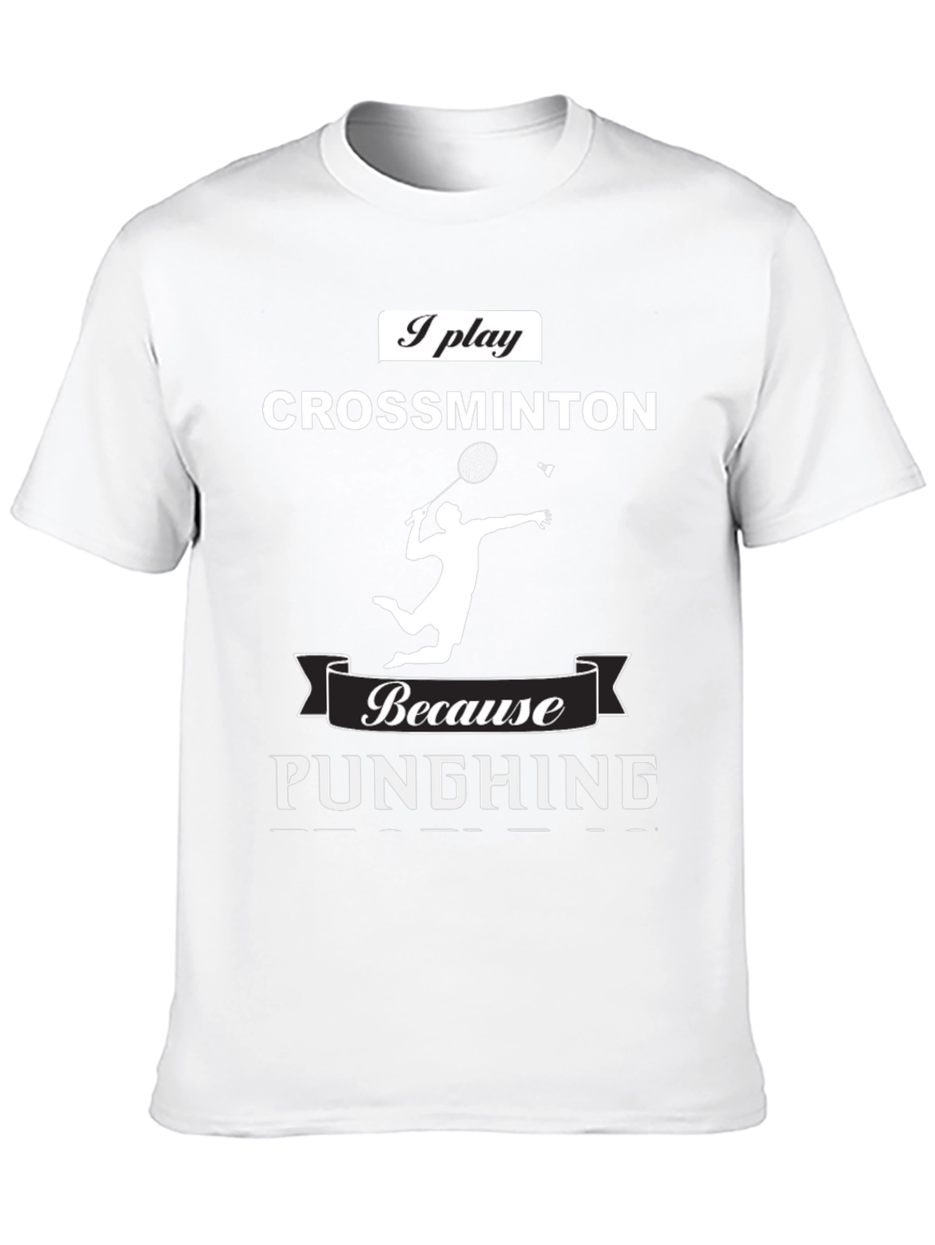 Crossminton T-Shirt: Play Because Punching