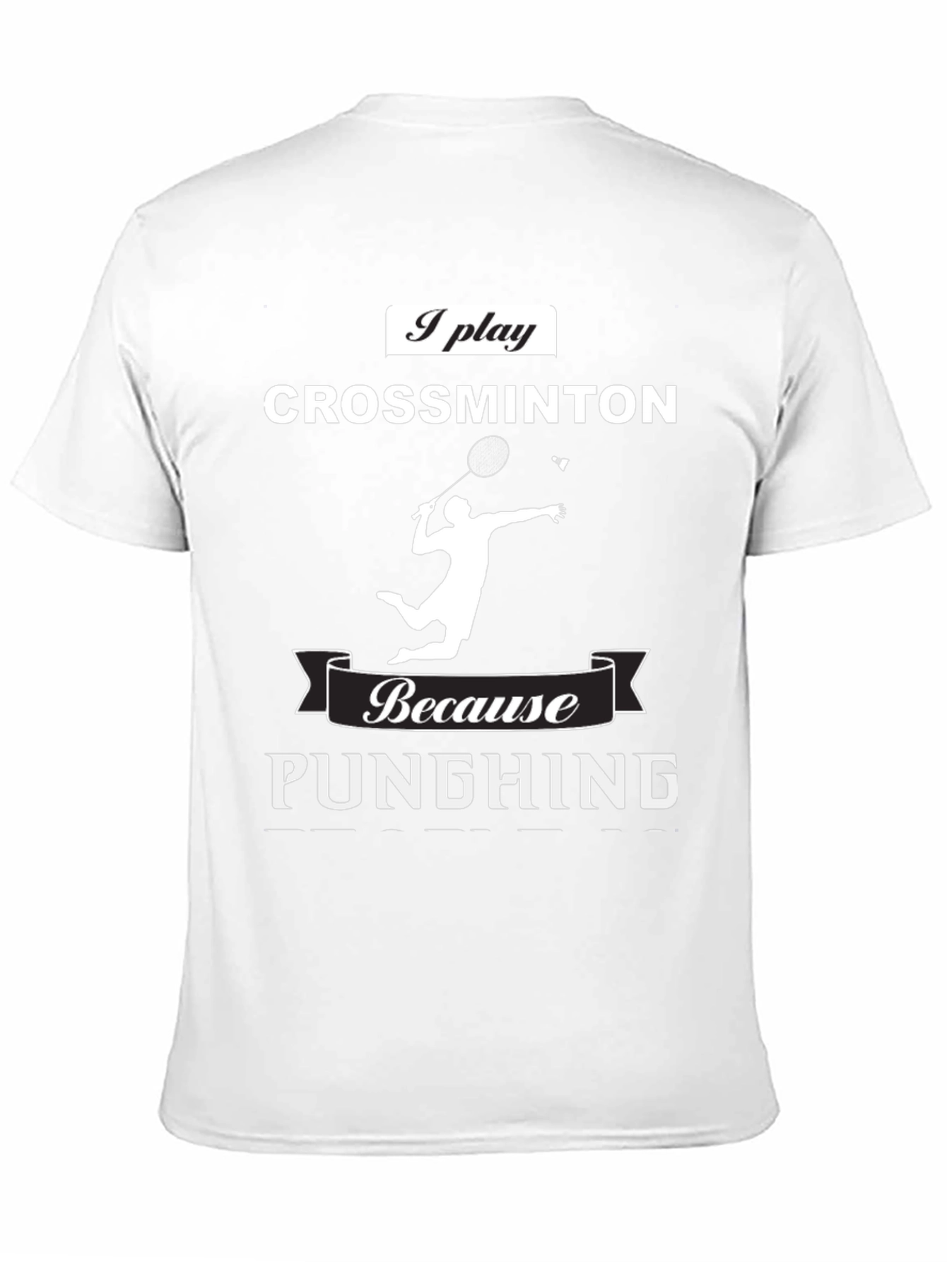 Crossminton T-Shirt: Play Because Punching