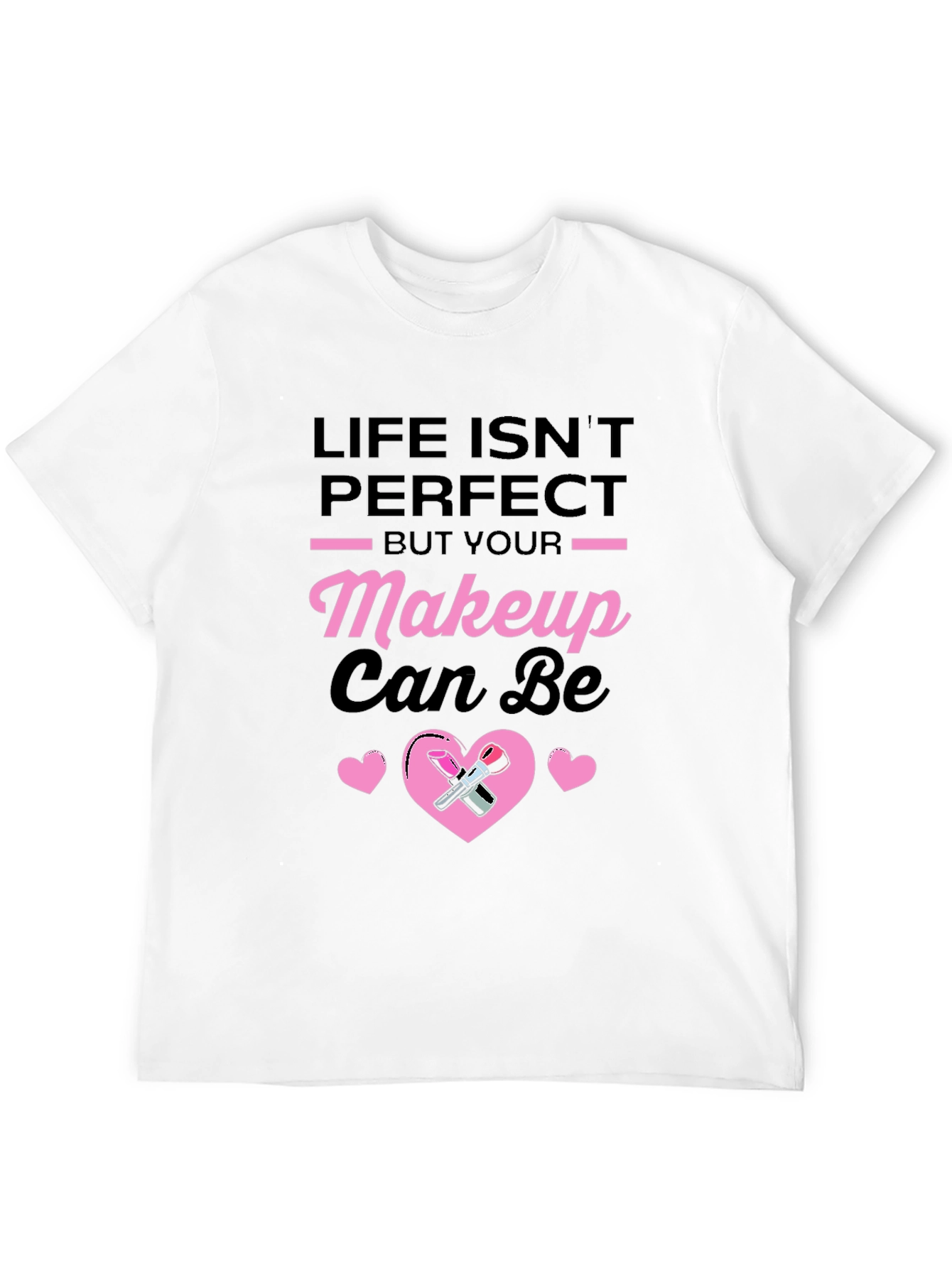 Life Isnt Perfect Makeup T-Shirt